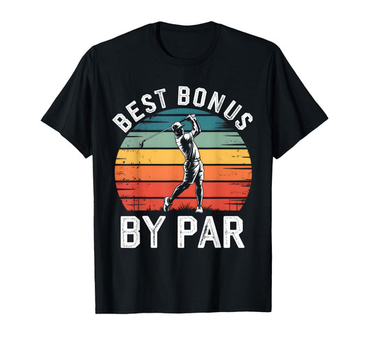 Best Bonus Dad Par Golf Lover Funny T-Shirt - Casual Everyday Wear Unisex - T-Shirt, Sweatshirt, Hoodie