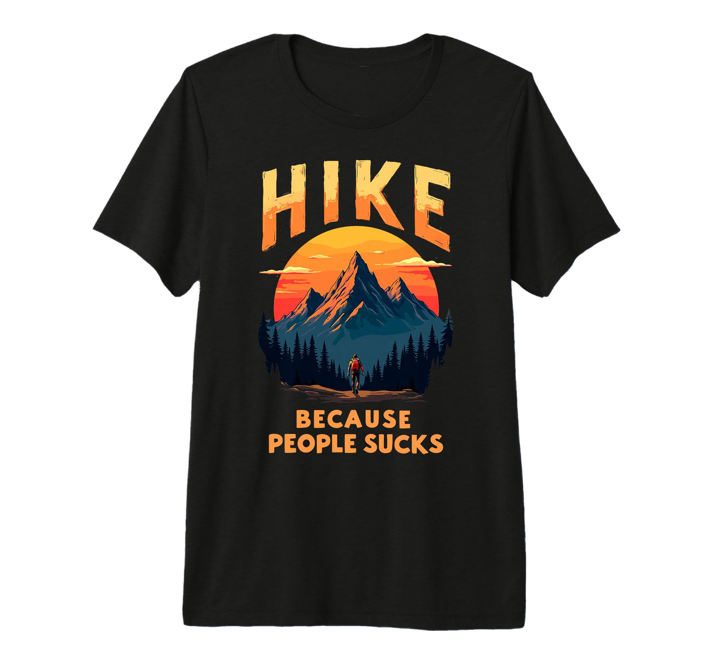 Hike Because People Suck Funny Mountain T-Shirt - Novelty Apparel Unisex - T-Shirt, Sweatshirt, Hoodie