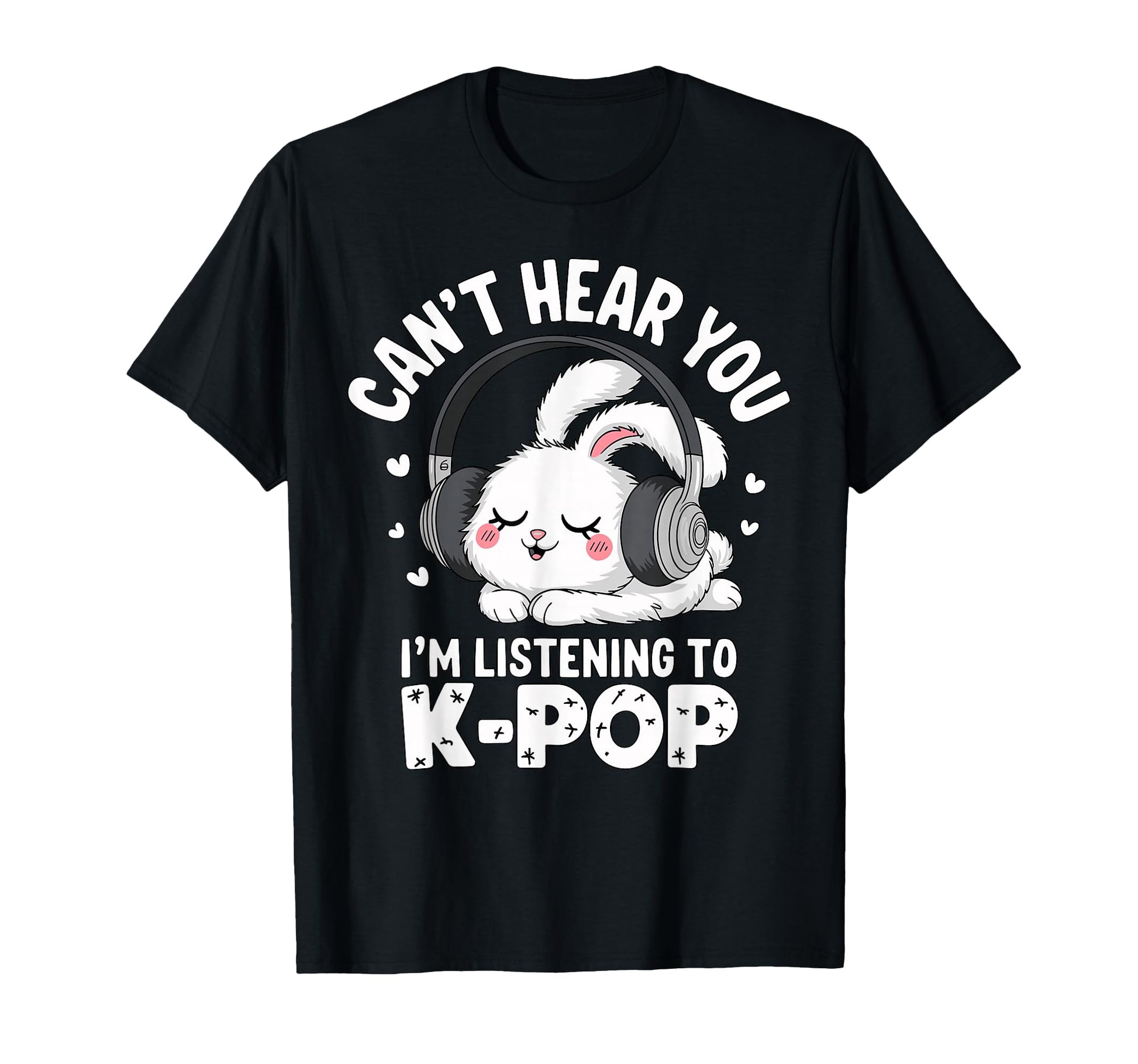 Cant Hear You Im Listening To K Pop Bunny T-Shirt - Trendy Graphic Unisex - T-Shirt, Sweatshirt, Hoodie