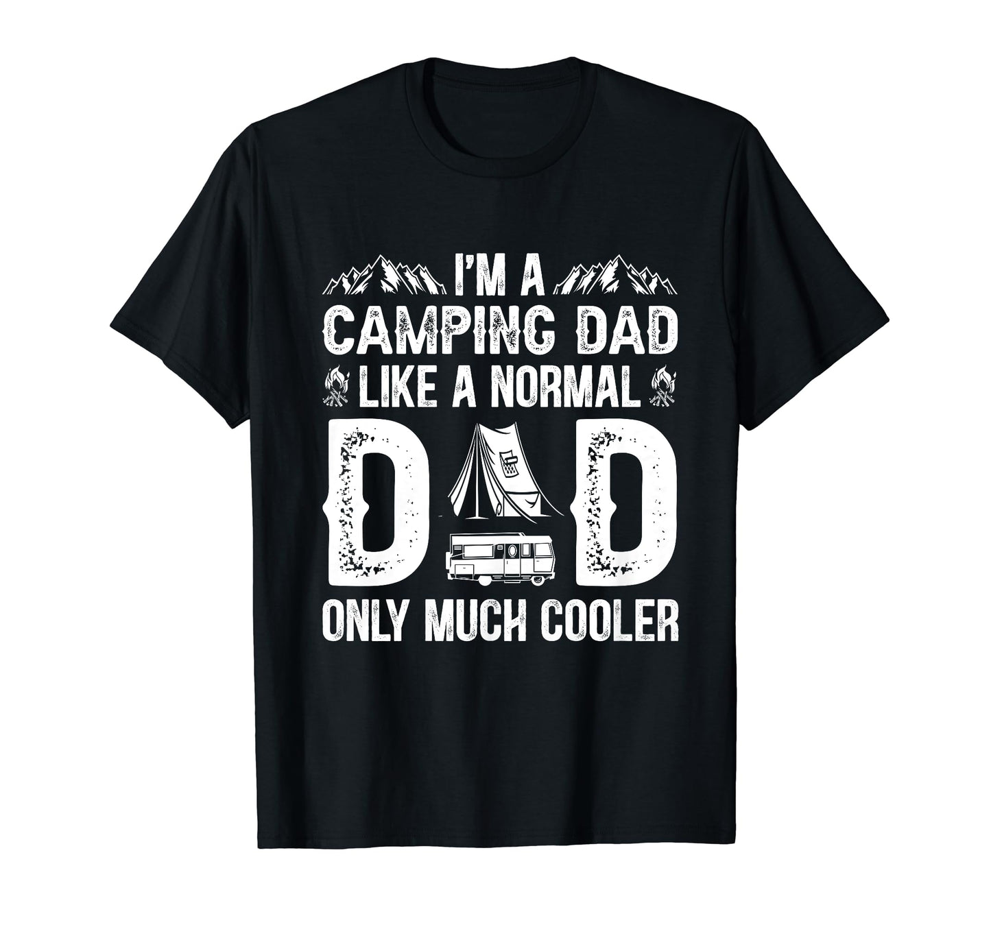 Camping Dad Like Normal Dad Only Much T-Shirt - Unique Graphic Men Women - T-Shirt, Sweatshirt, Hoodie