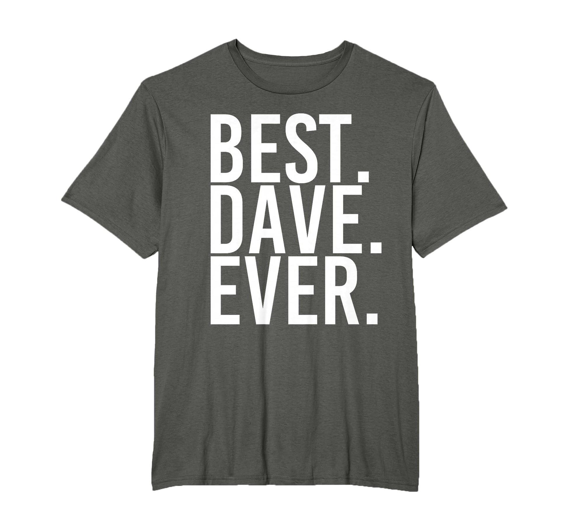 Best Dave Ever Funny Fathers Gift T-Shirt - Casual Everyday Wear for Adults - T-Shirt, Sweatshirt, Hoodie