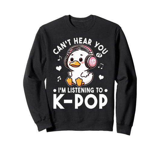 Cant Hear You Im Listening To Kpop Sweatshirt - Minimalist Print Men Women - T-Shirt, Sweatshirt, Hoodie