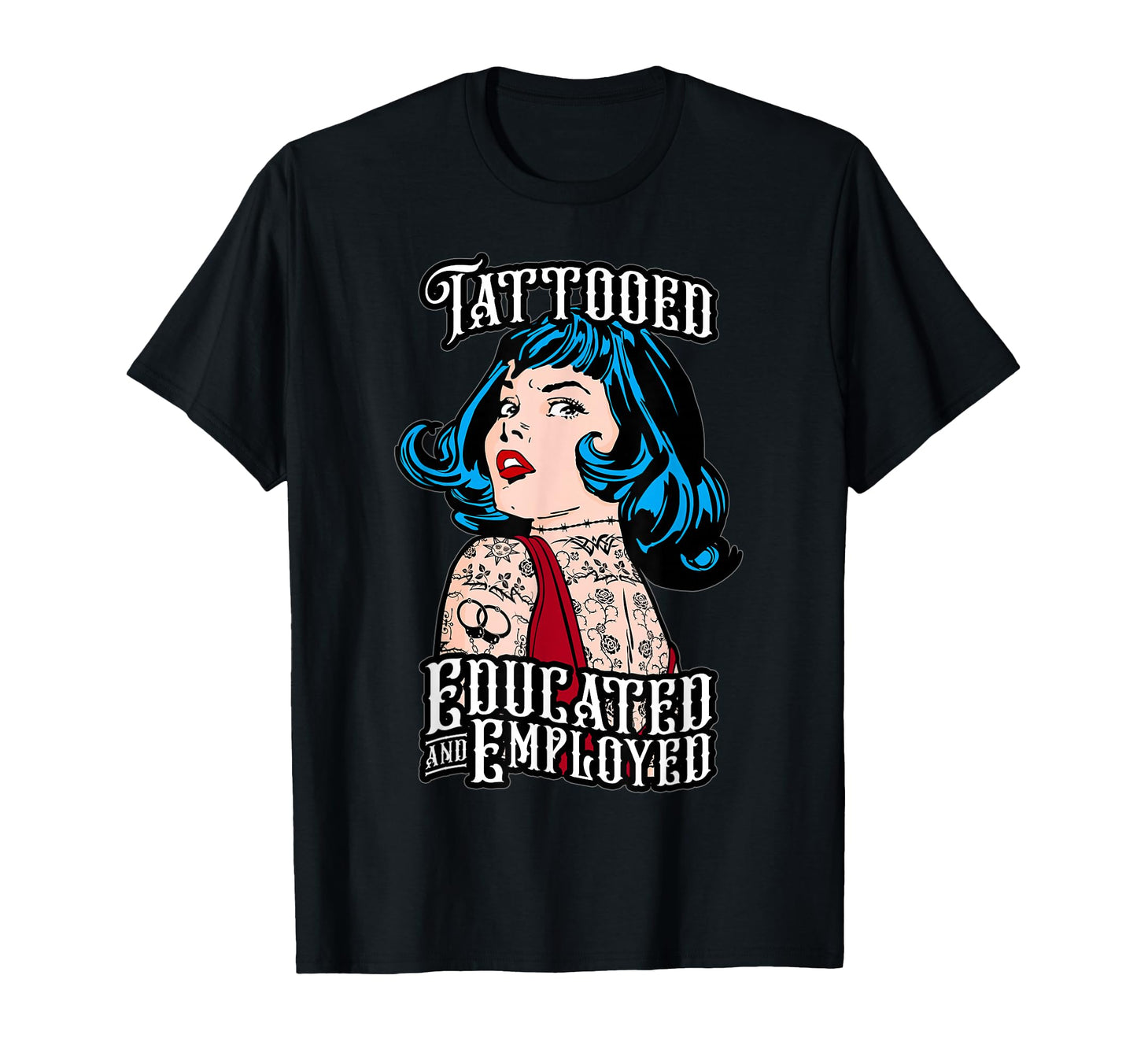 Tattooed Educated And Employed T-Shirt - Streetwear Style for Adults - T-Shirt, Sweatshirt, Hoodie