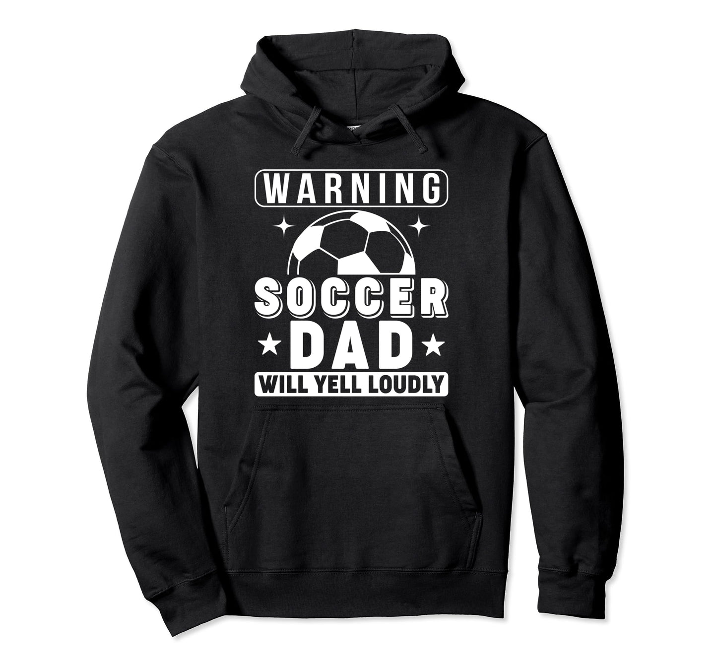 Soccer Dad Will Yell Loudly Funny Hoodie - Casual Everyday Wear for Adults - T-Shirt, Sweatshirt, Hoodie