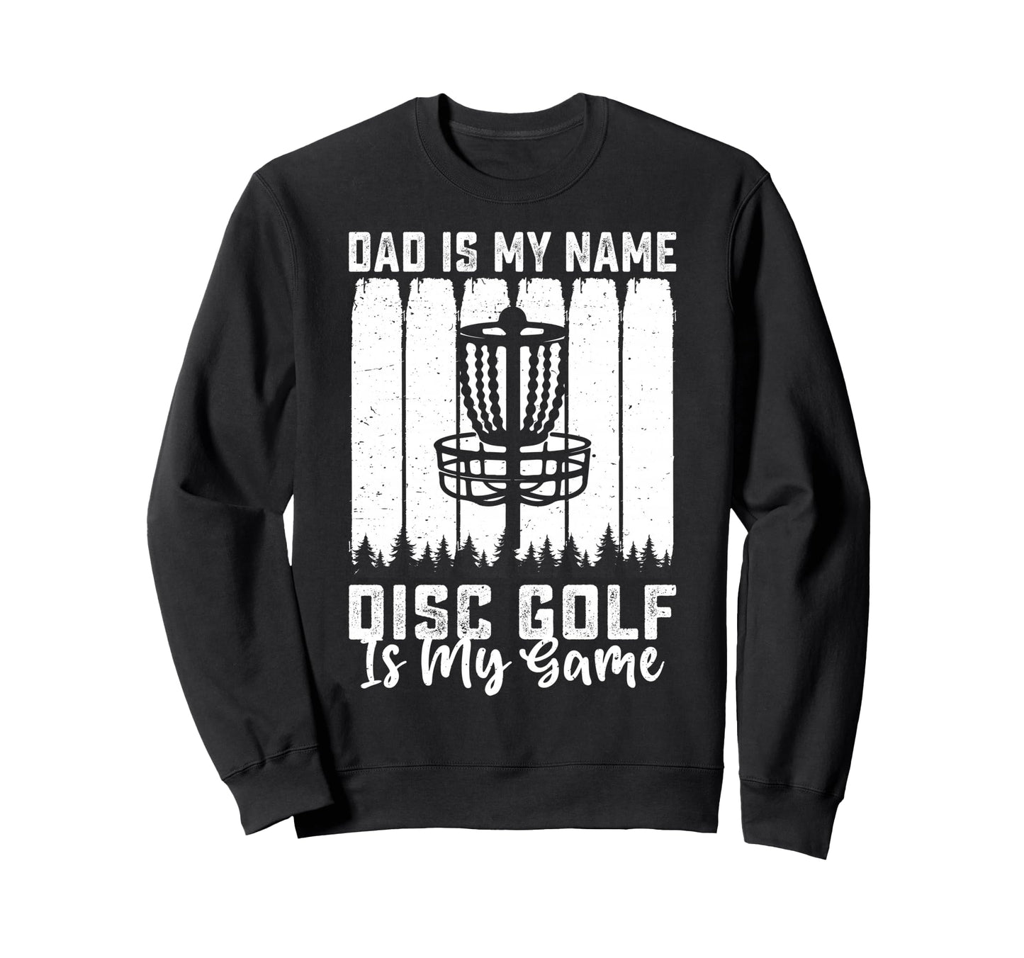 Dad Is My Name Disc Golf Is My Sweatshirt - Streetwear Style Men Women - T-Shirt, Sweatshirt, Hoodie