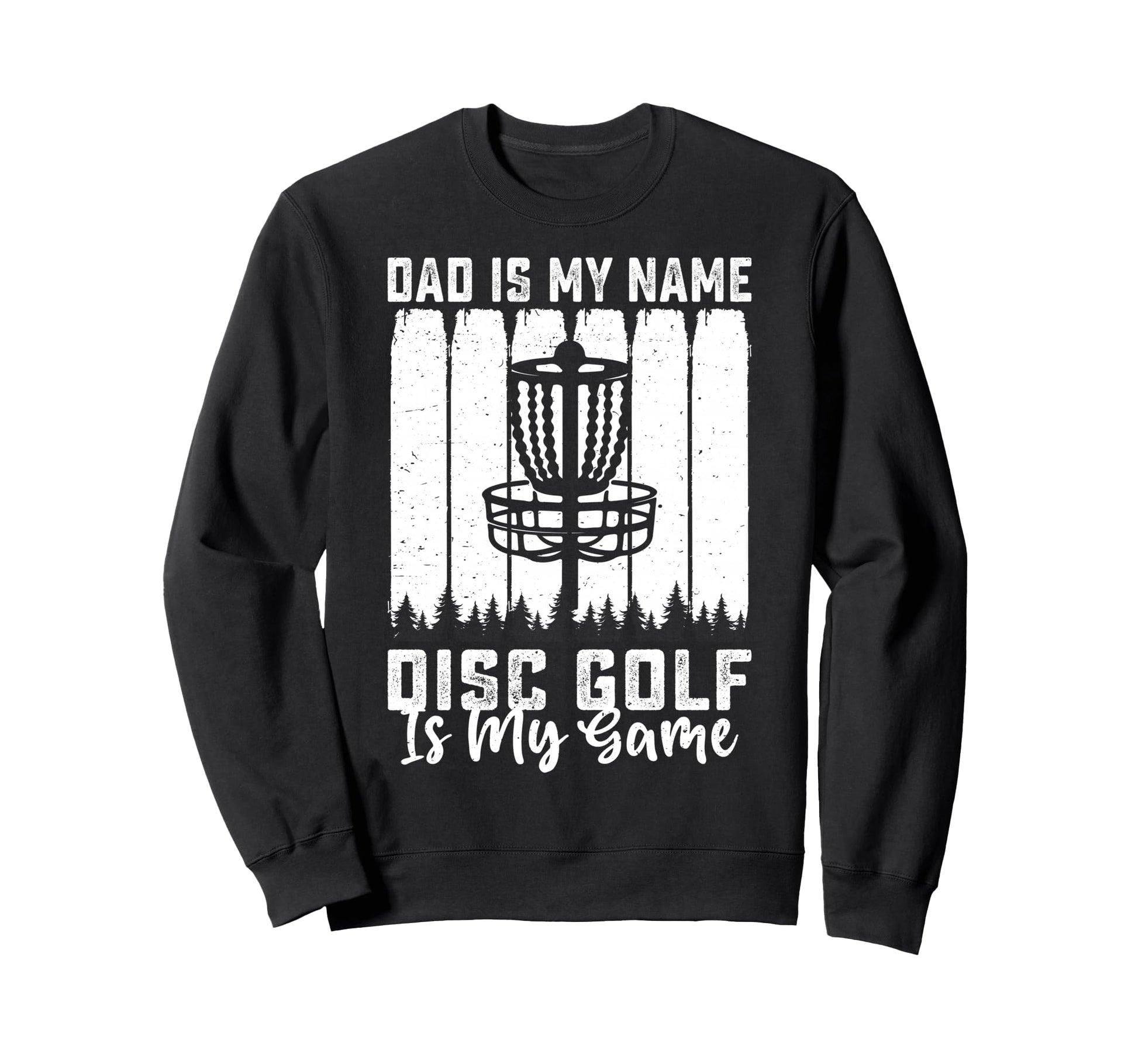 Dad Is My Name Disc Golf Is My Sweatshirt - Streetwear Style Men Women - T-Shirt, Sweatshirt, Hoodie