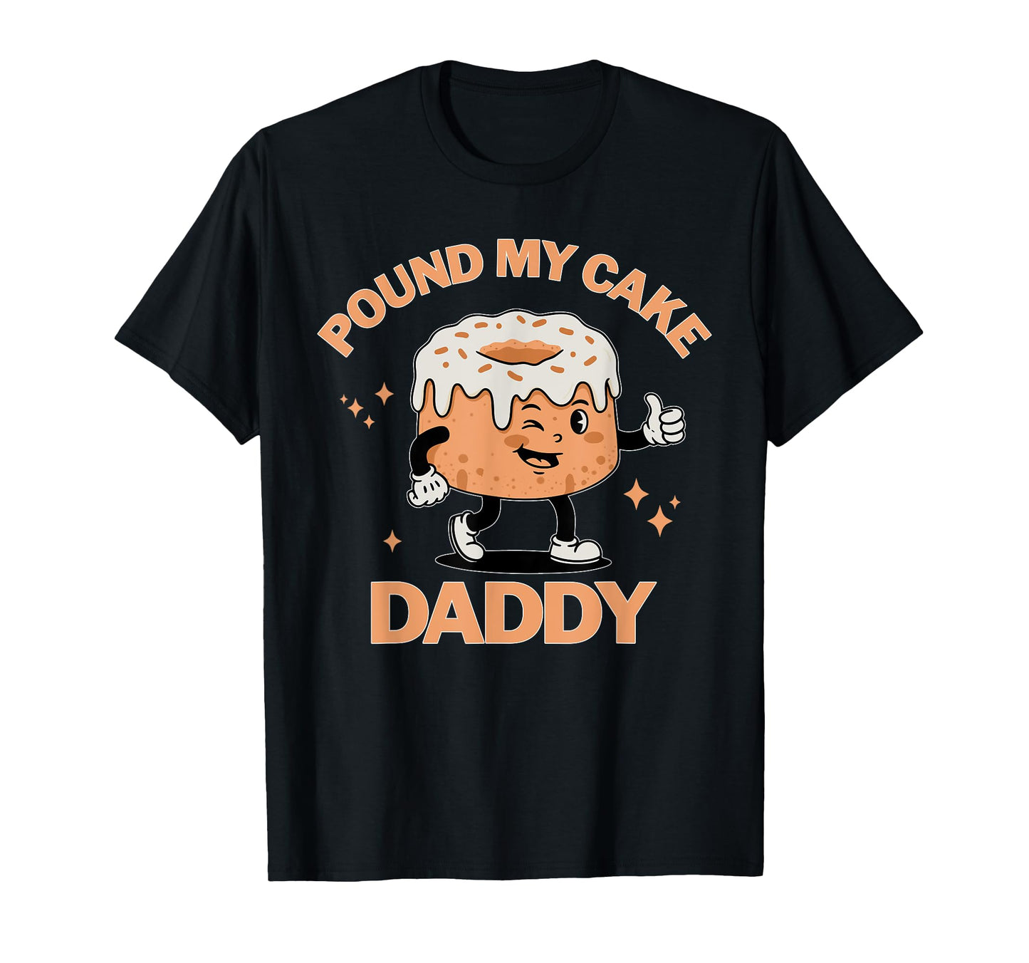 Pound My Cake Daddy Funny Fathers Day T-Shirt - Unique Graphic Unisex - T-Shirt, Sweatshirt, Hoodie