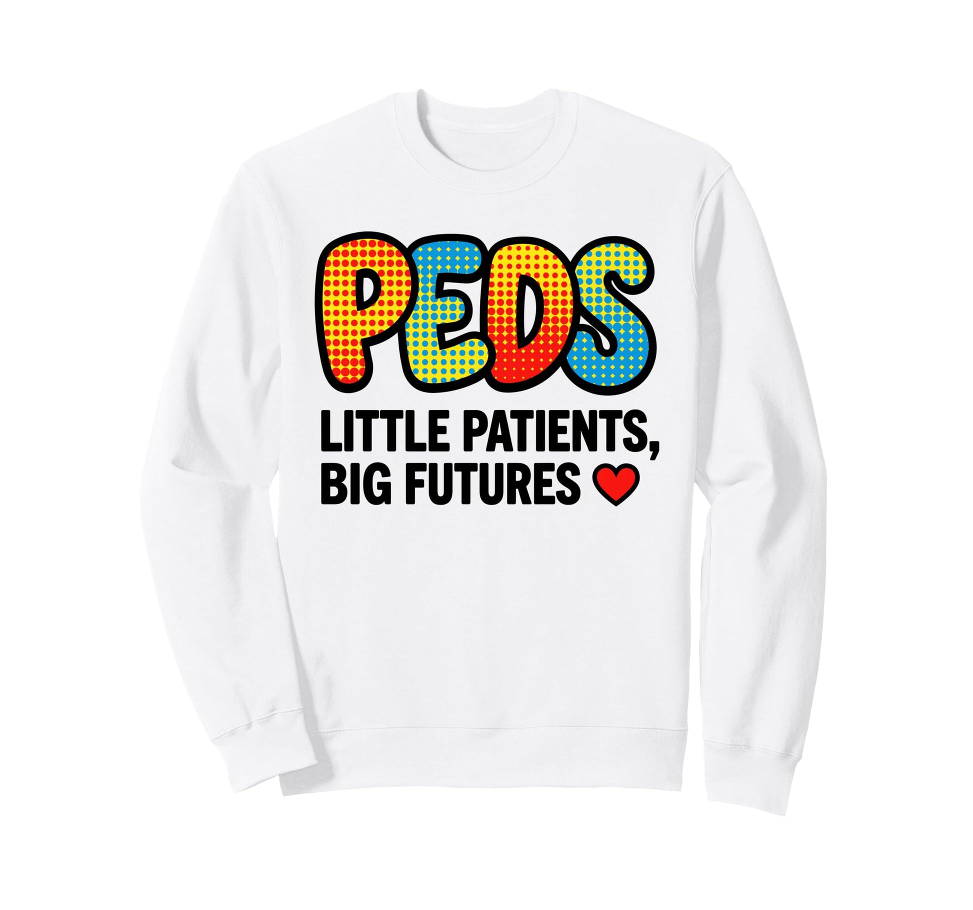 Peds Little Patients Big Futures Sweatshirt - Minimalist Print for Adults - T-Shirt, Sweatshirt, Hoodie