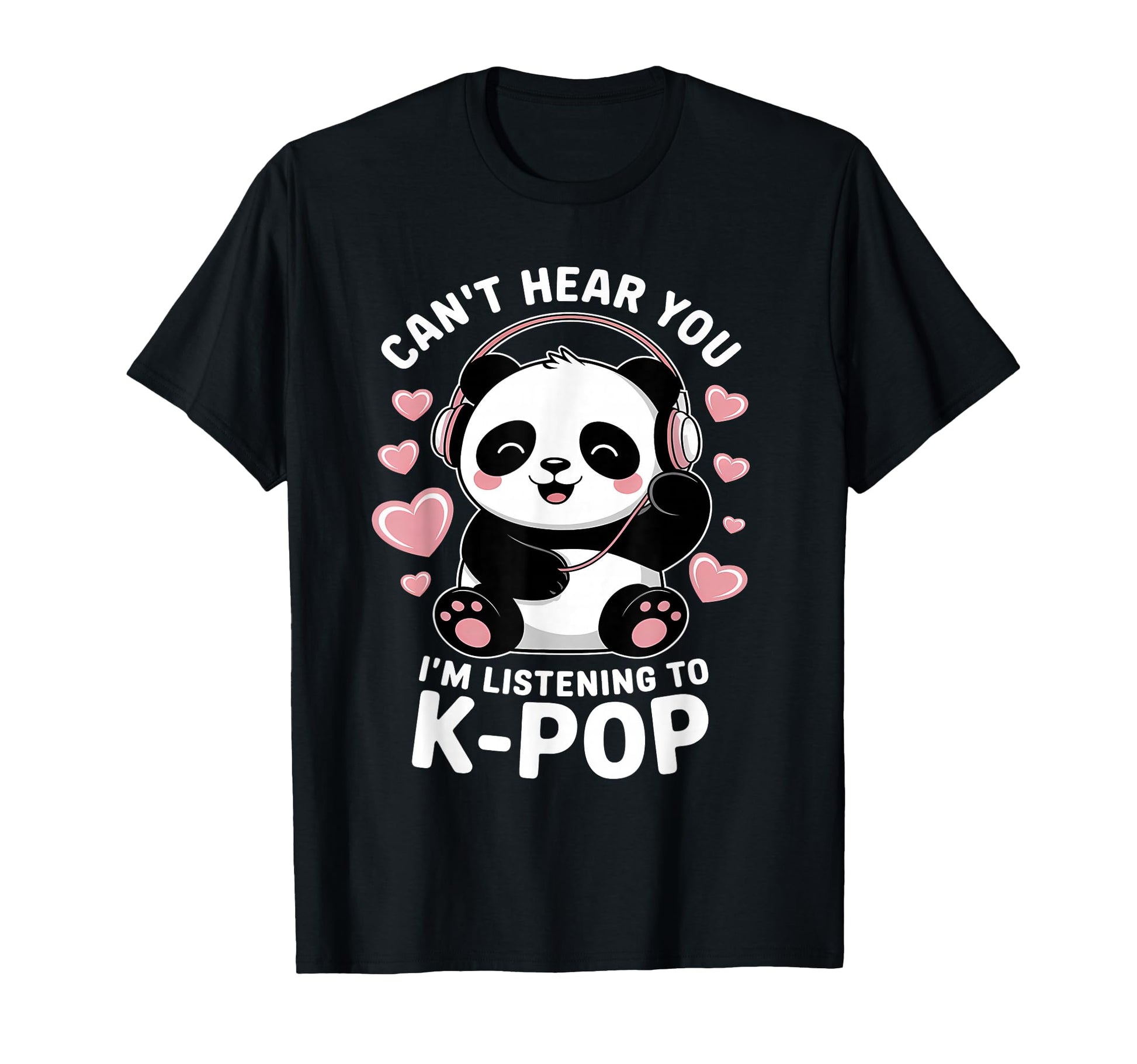 K Pop Cant Hear You Im Listening K T-Shirt - Aesthetic Graphic Men Women - T-Shirt, Sweatshirt, Hoodie