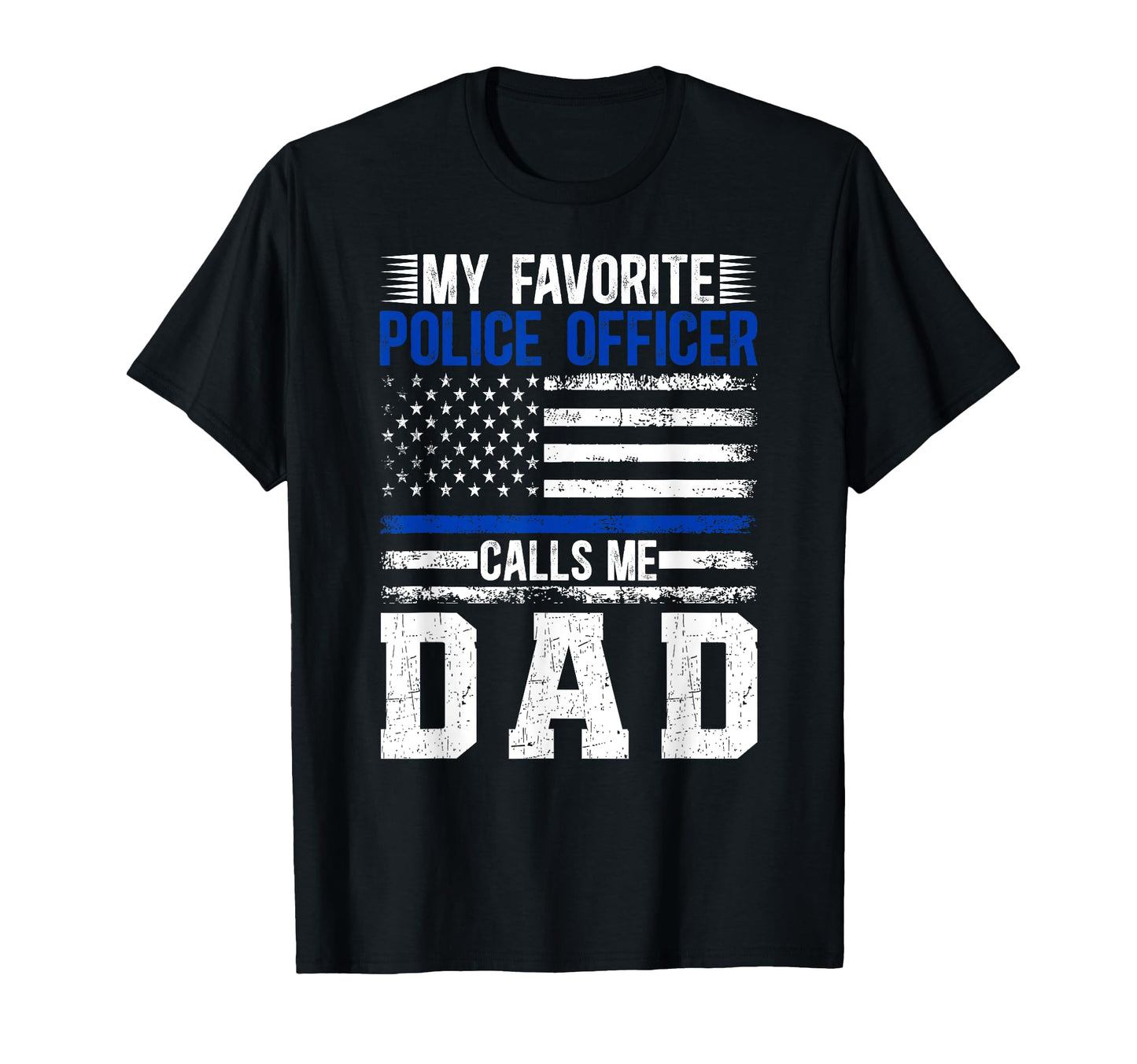 My Favorite Police Officer Dad Police T-Shirt - Fun Novelty Design Unisex - T-Shirt, Sweatshirt, Hoodie