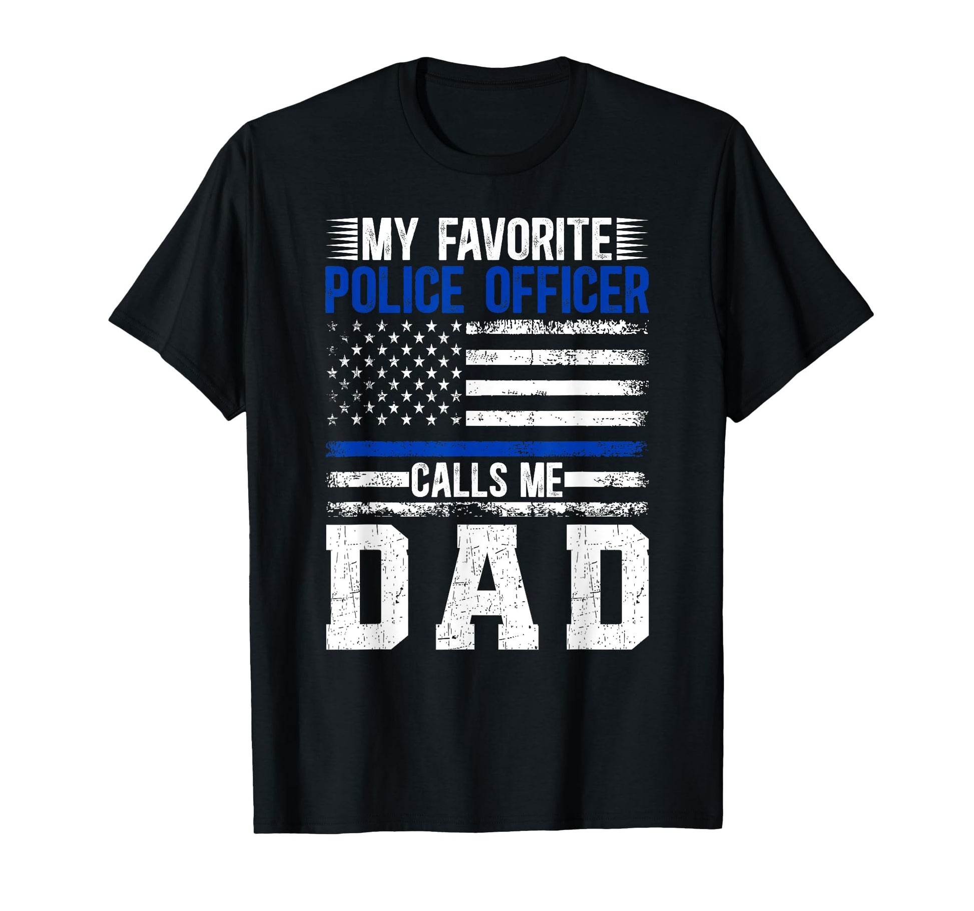 My Favorite Police Officer Dad Police T-Shirt - Fun Novelty Design Unisex - T-Shirt, Sweatshirt, Hoodie