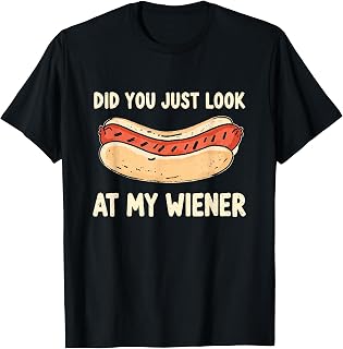Did You Just Look At My Wiener Funny Hotdog Meme BBQ Food T-Shirt Unisex T-shirt, Sweatshirt, Hoodie, Long Sleeve Tee - T-Shirt, Sweatshirt, Hoodie