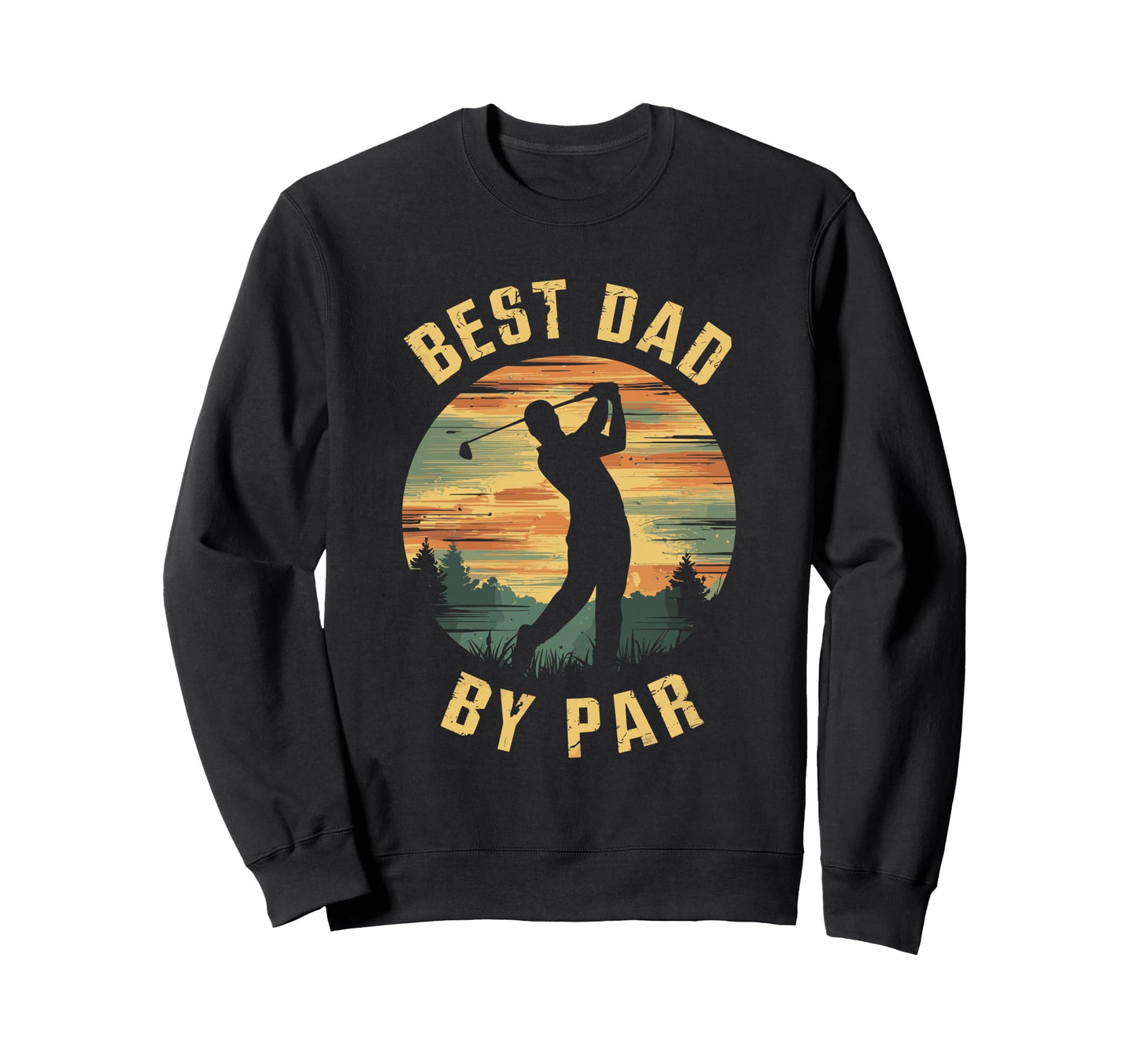 Best Dad Par Fathers Day Golf Sweatshirt - Casual Everyday Wear Unisex - T-Shirt, Sweatshirt, Hoodie