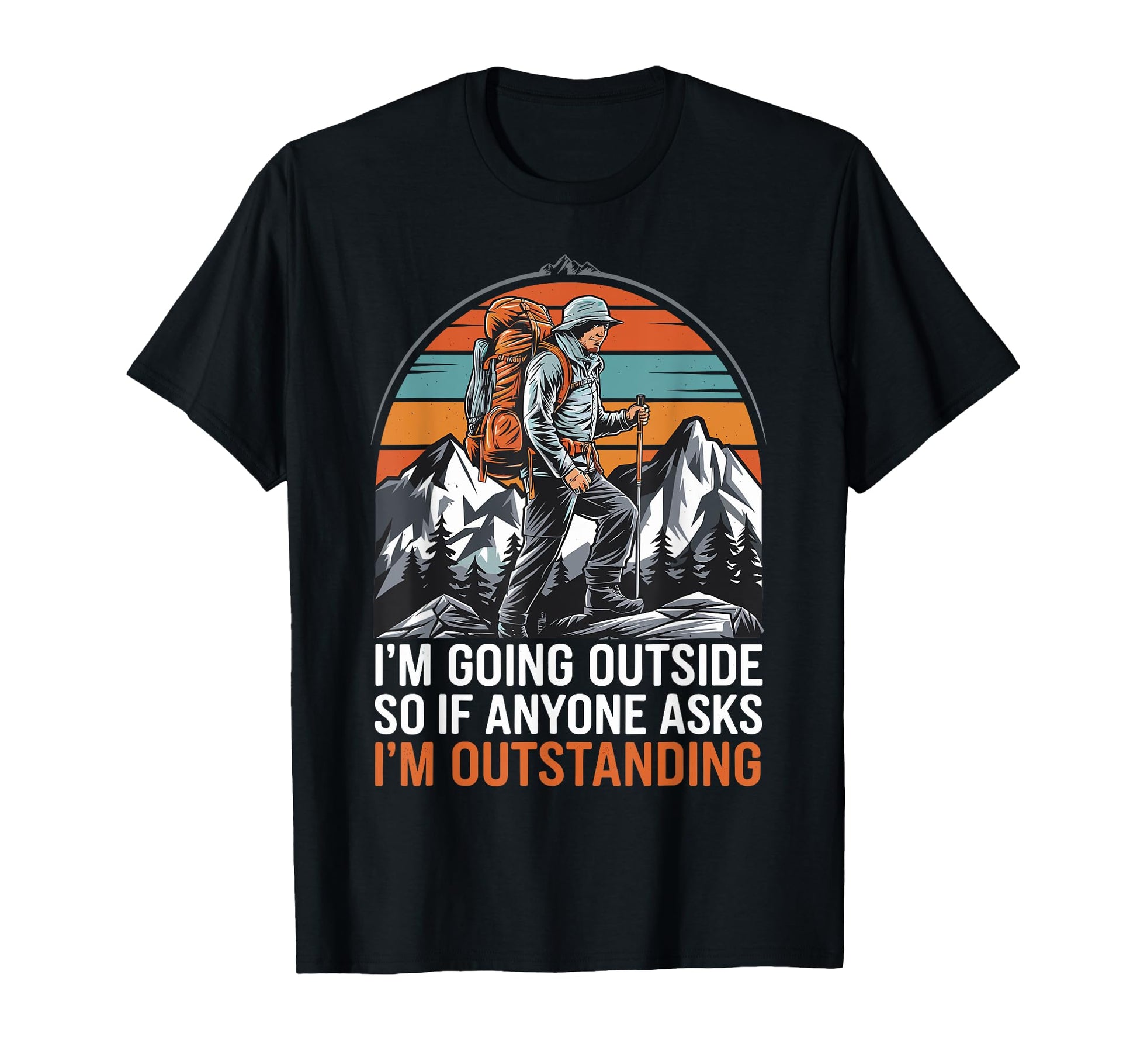 Funny Outdoor Dad Joke Pun Im T-Shirt - Novelty Apparel Men Women - T-Shirt, Sweatshirt, Hoodie