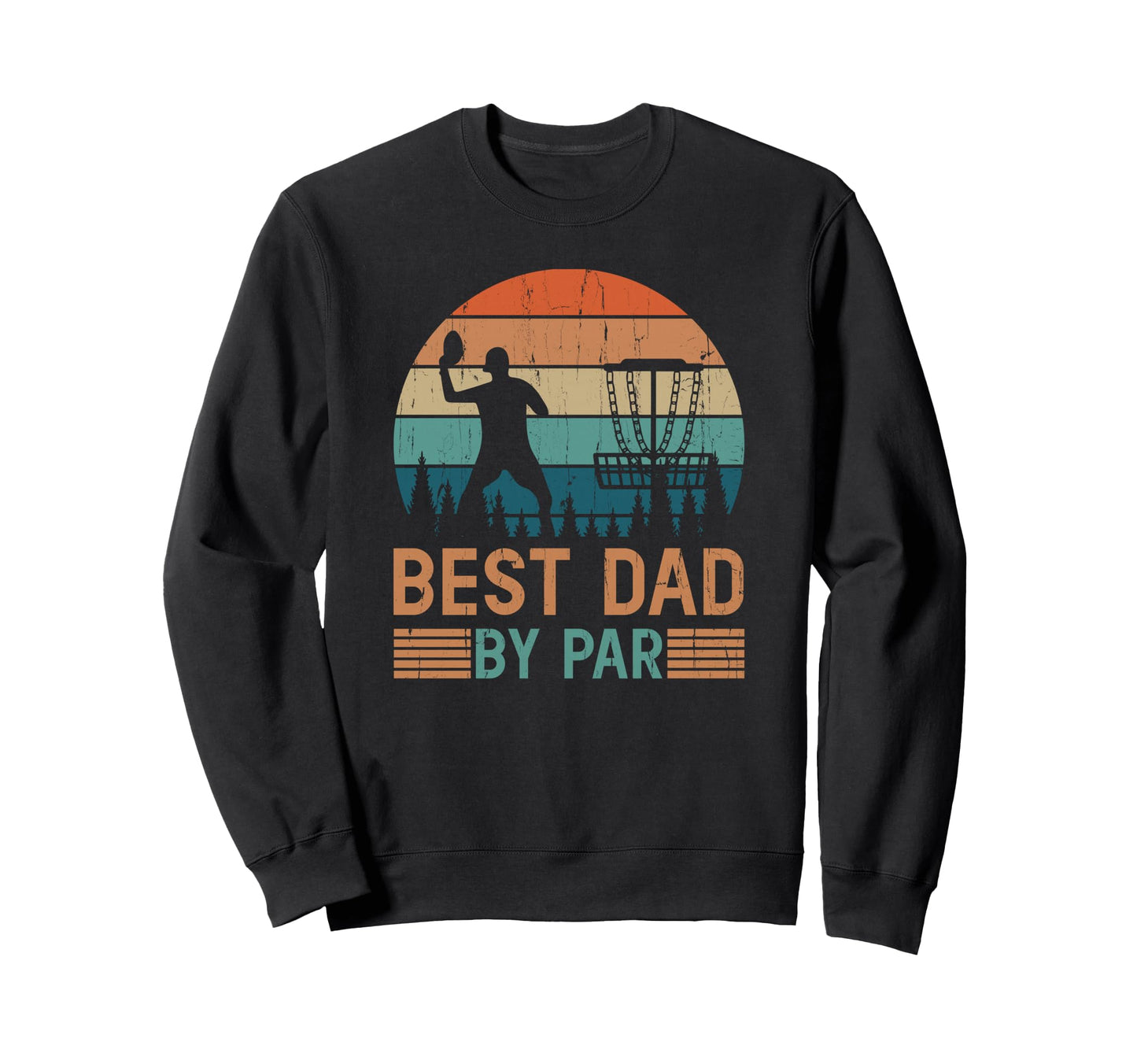 Best Dad Par Disc Golf Dad Sweatshirt - Casual Everyday Wear for Adults - T-Shirt, Sweatshirt, Hoodie
