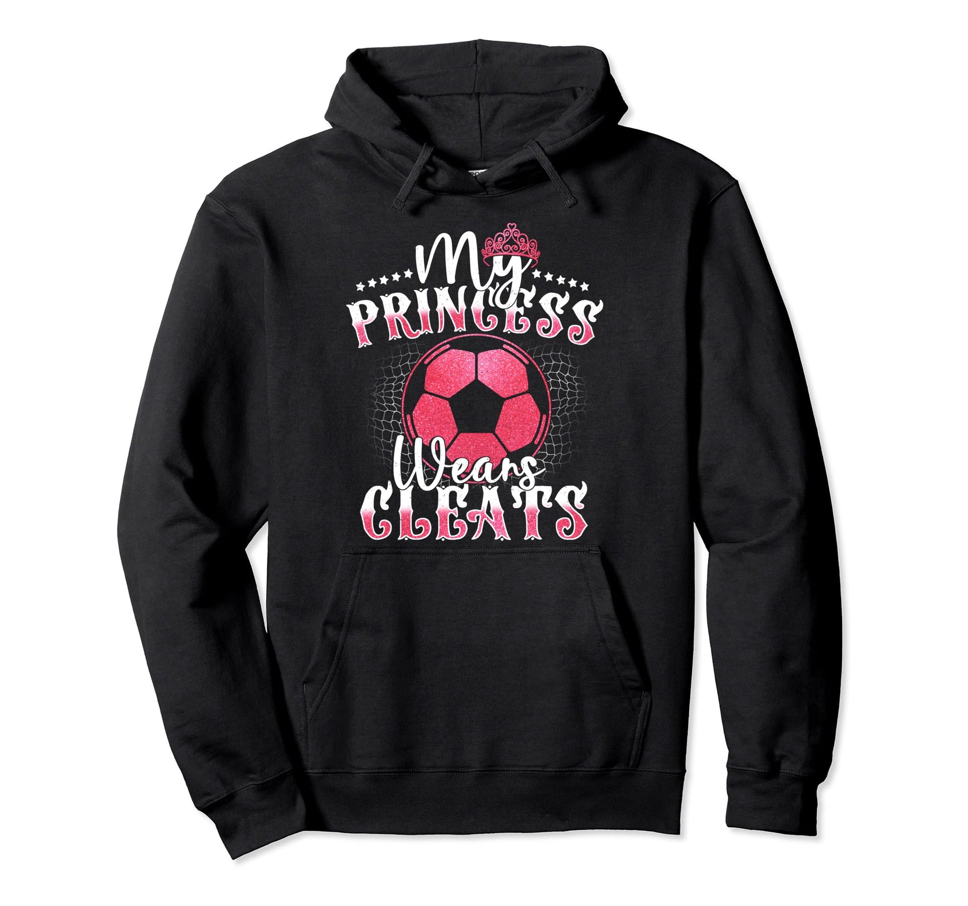 My Princess Wears Cleats Soccer Mom Dad Hoodie - Trendy Graphic for Adults - T-Shirt, Sweatshirt, Hoodie