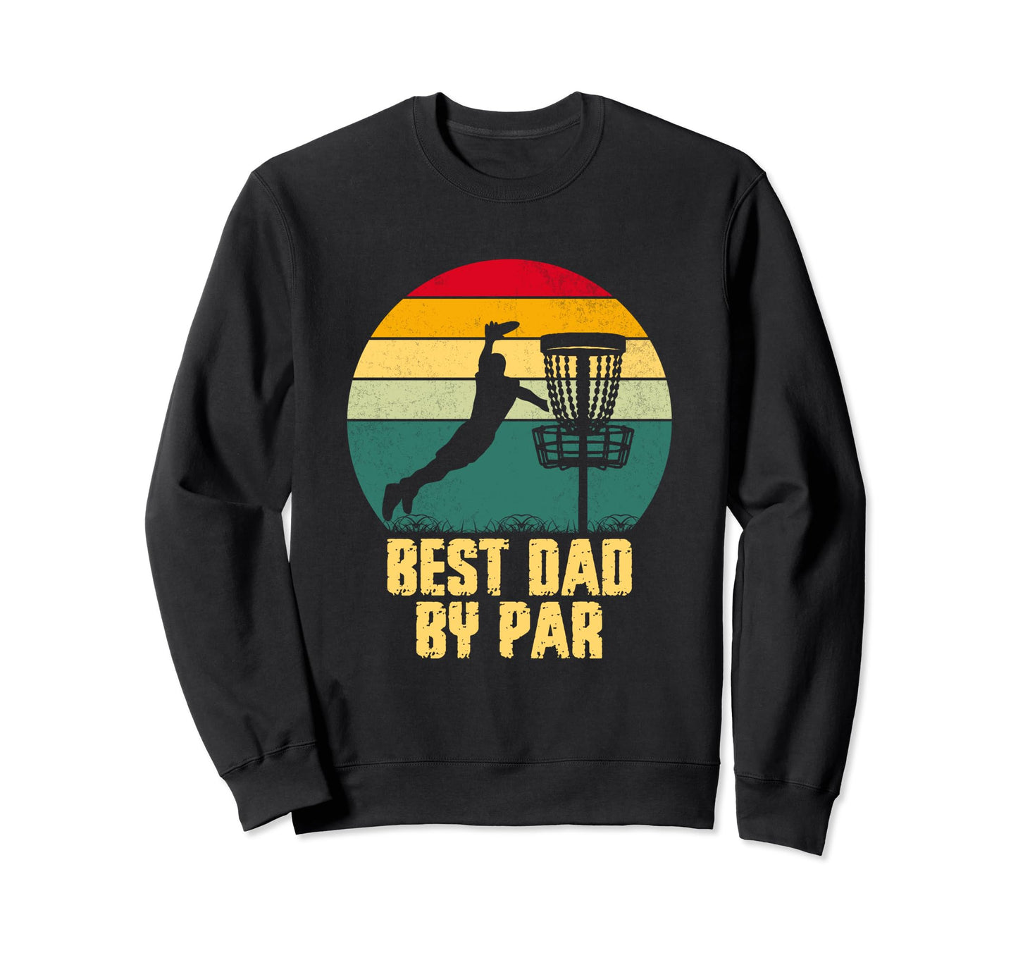 Best Dad Par Disc Golf Dad Sweatshirt - Casual Everyday Wear Unisex - T-Shirt, Sweatshirt, Hoodie
