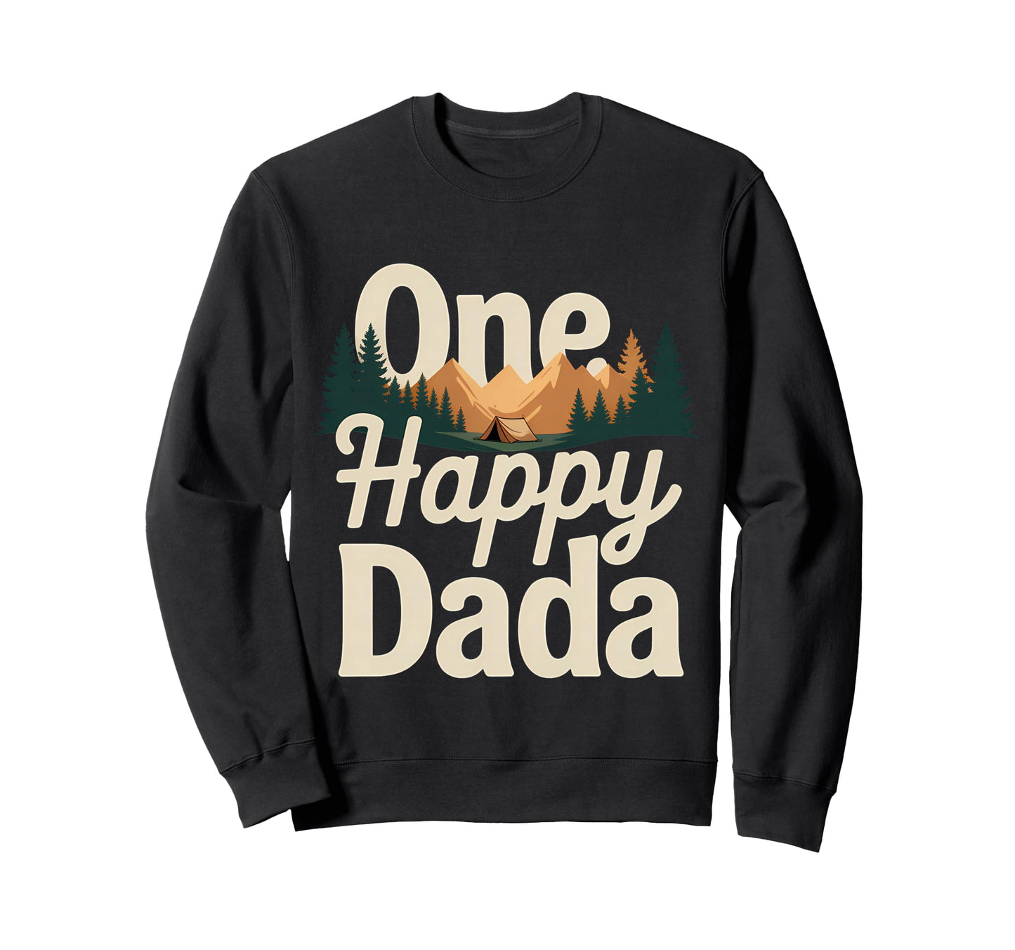 One Happy Dada Nature Camping Sweatshirt - Streetwear Style Men Women - T-Shirt, Sweatshirt, Hoodie