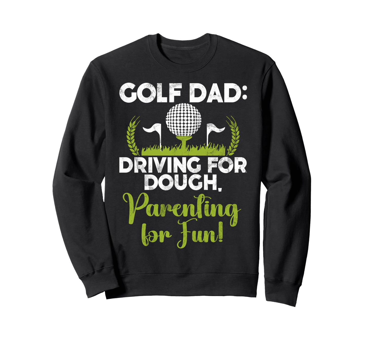 Golf Dad Driving Dough Parenting Sweatshirt - Aesthetic Graphic Men Women - T-Shirt, Sweatshirt, Hoodie