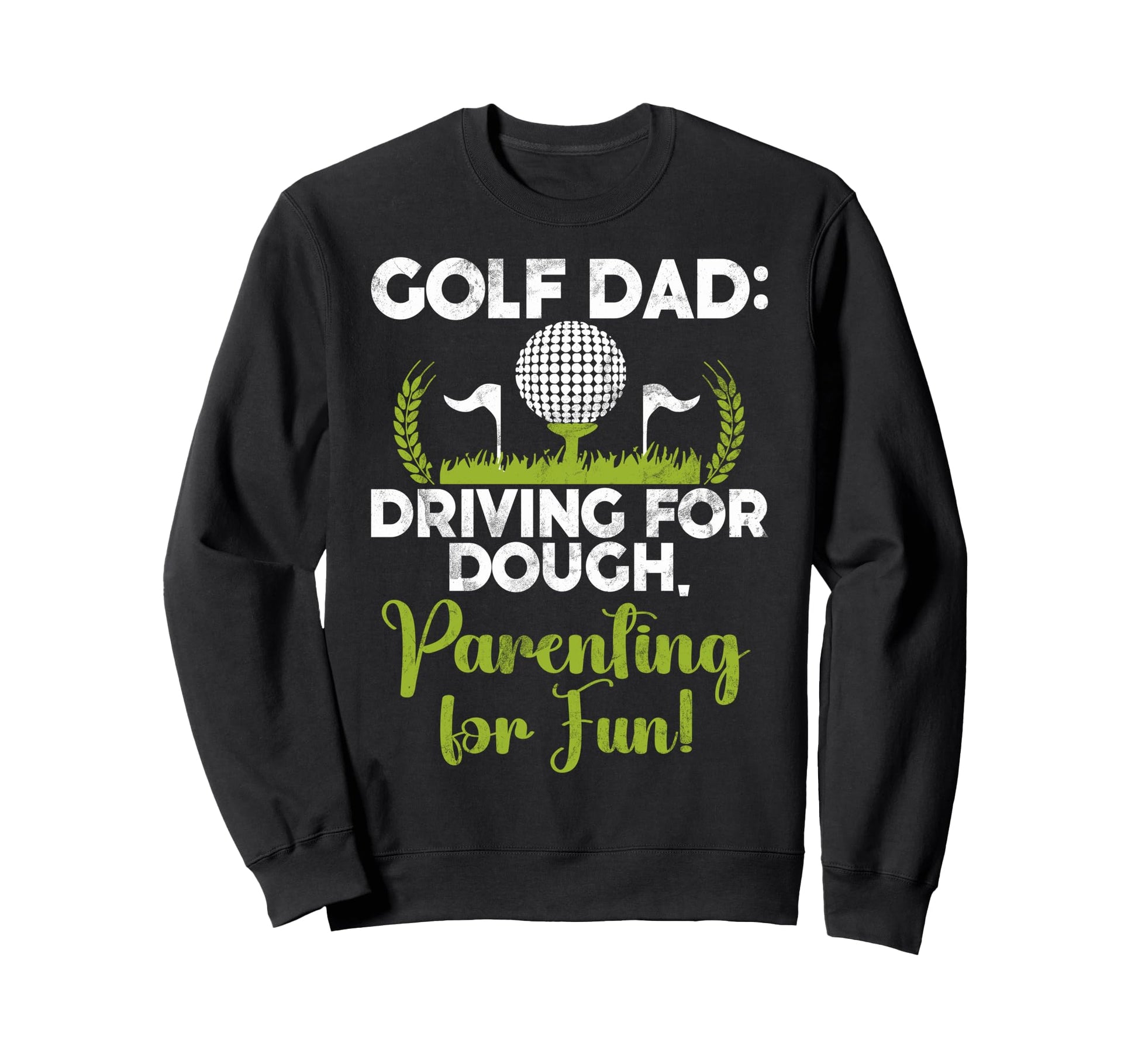 Golf Dad Driving Dough Parenting Sweatshirt - Aesthetic Graphic Men Women - T-Shirt, Sweatshirt, Hoodie