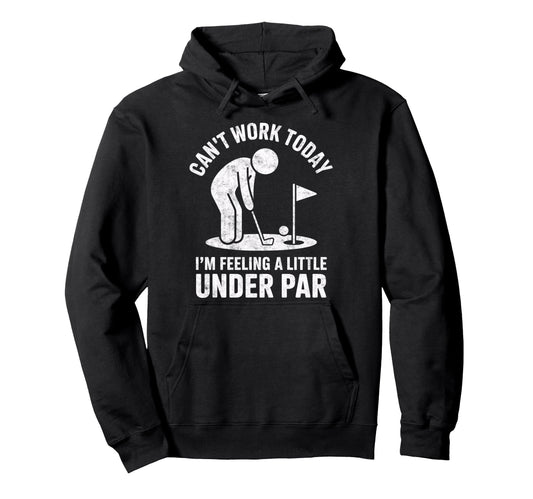 Cant Work Today Im Feeling Under Hoodie - Casual Everyday Wear Men Women - T-Shirt, Sweatshirt, Hoodie