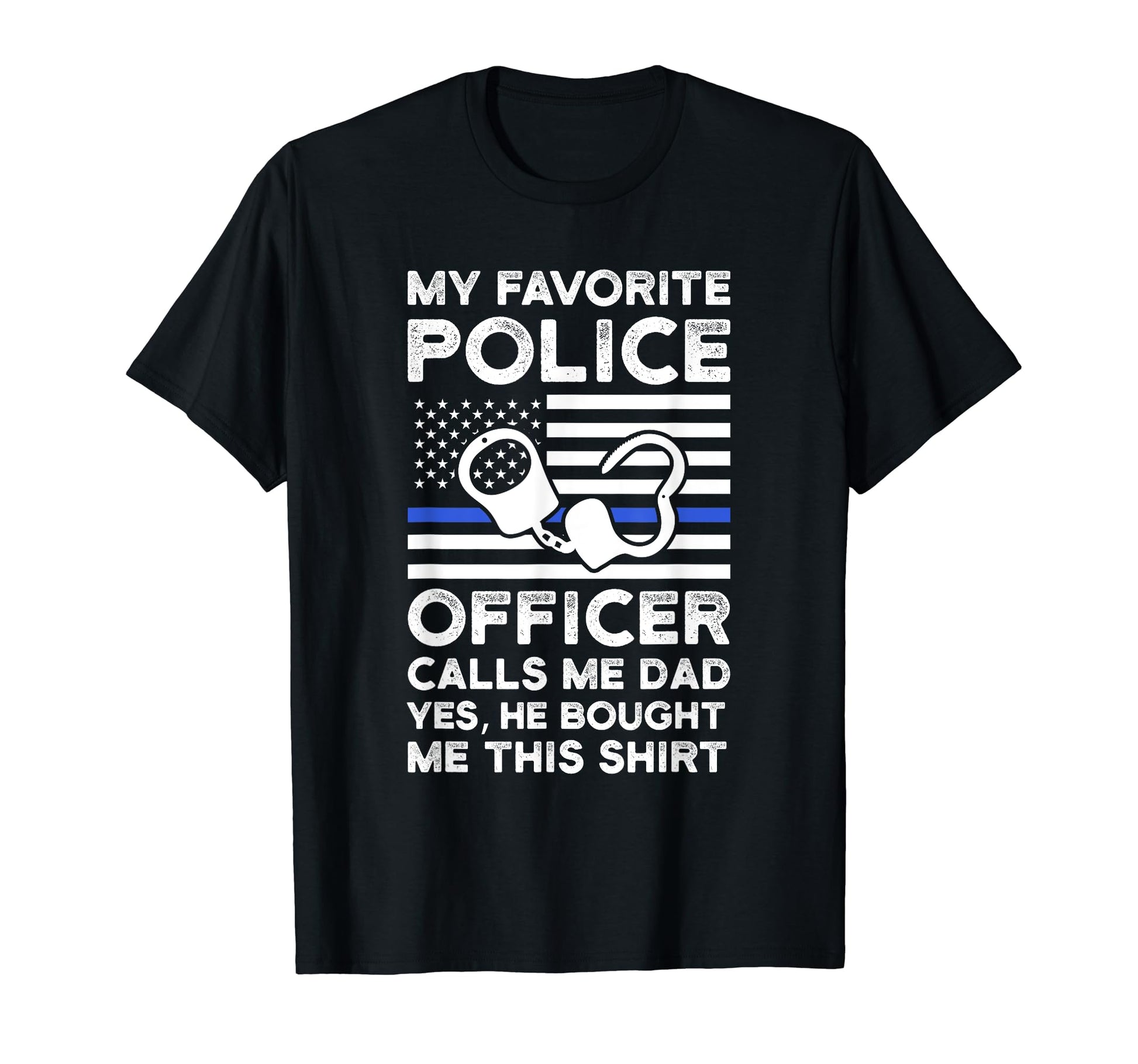 My Favorite Police Officer Calls Me Dad T-Shirt - Graphic Print for Adults - T-Shirt, Sweatshirt, Hoodie