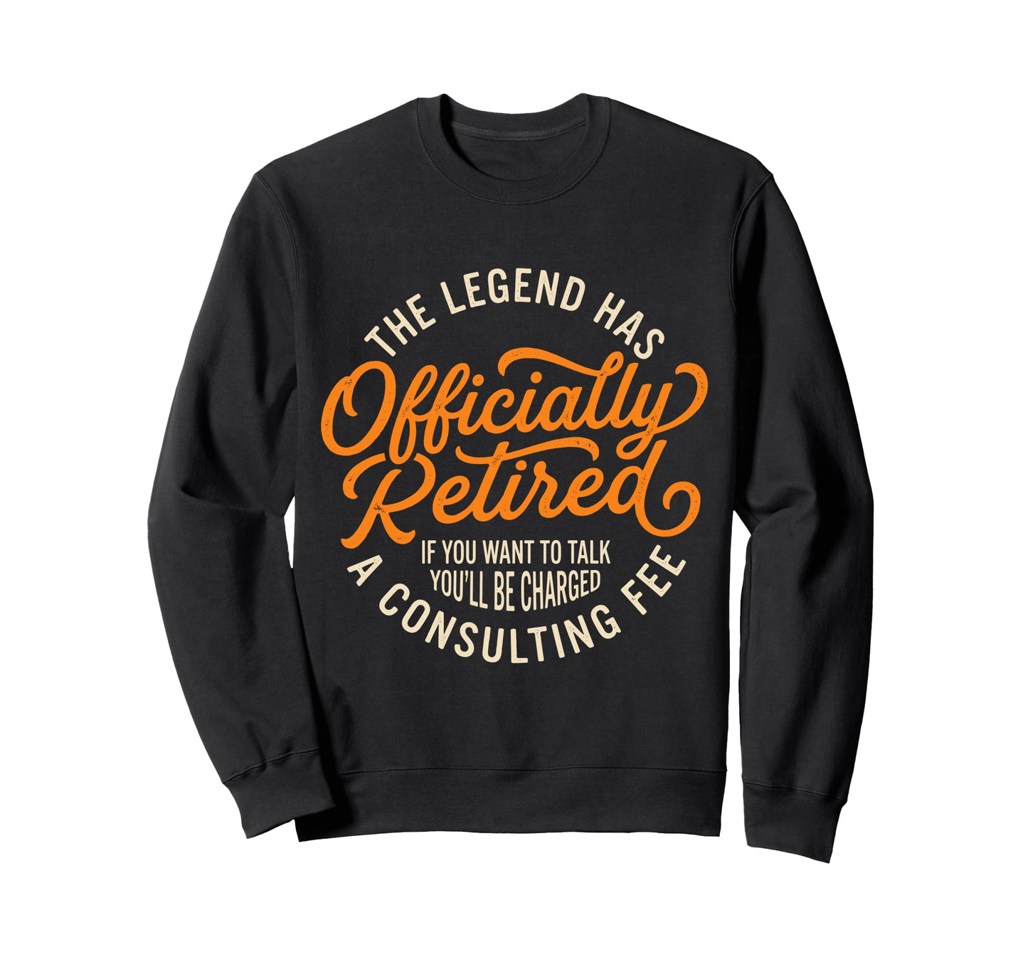 Legend Has Officially Retired Sweatshirt - Casual Everyday Wear Men Women - T-Shirt, Sweatshirt, Hoodie