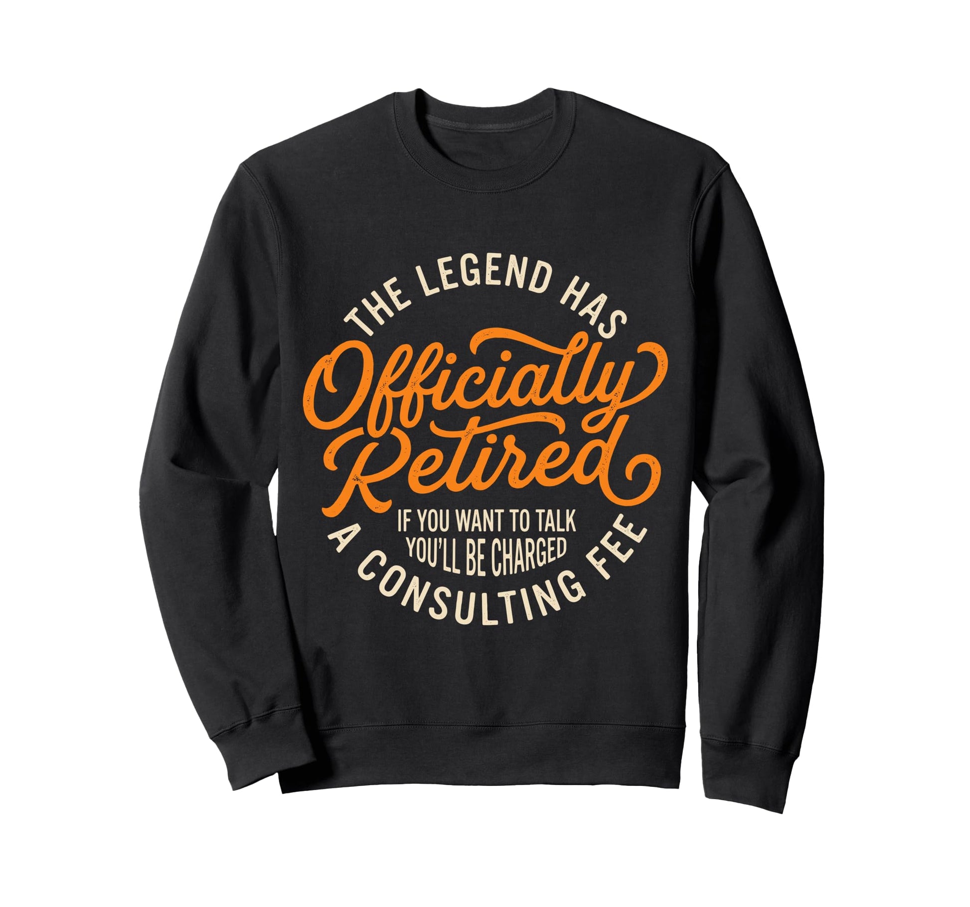 Legend Has Officially Retired Sweatshirt - Casual Everyday Wear Men Women - T-Shirt, Sweatshirt, Hoodie