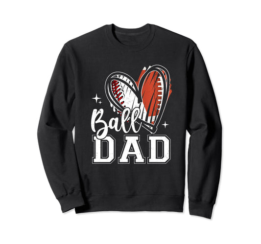 Ball Dad Baseball Football Dad Sweatshirt - Graphic Print Men Women - T-Shirt, Sweatshirt, Hoodie
