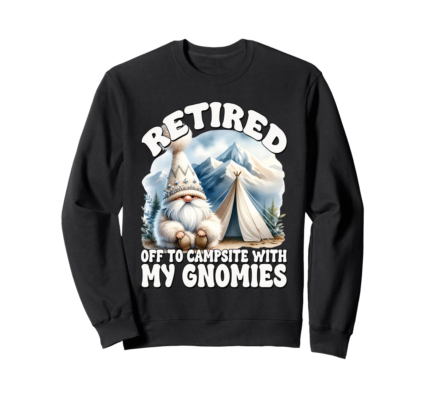 Funny Retirement Gnome Camping Dad Sweatshirt - Streetwear Style Unisex - T-Shirt, Sweatshirt, Hoodie