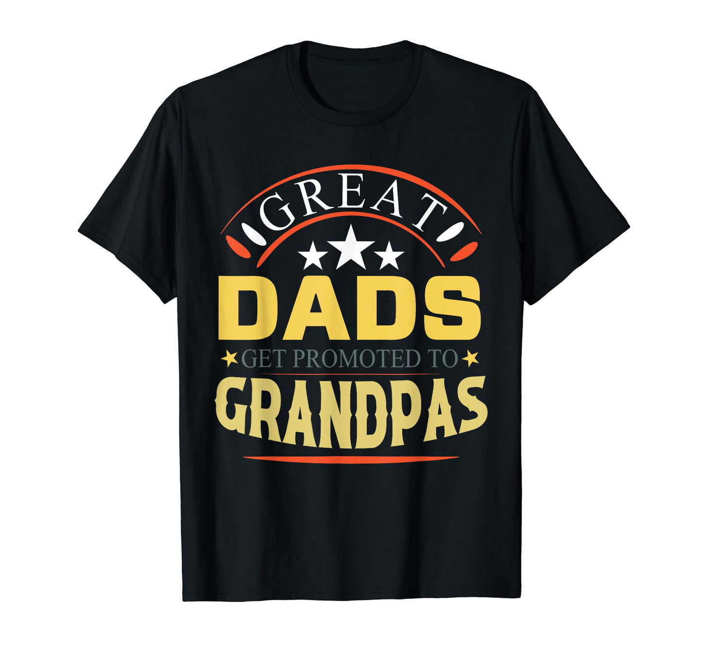Great Dads Get Promoted To Grandpas Funny T-Shirt - Graphic Print Unisex - T-Shirt, Sweatshirt, Hoodie