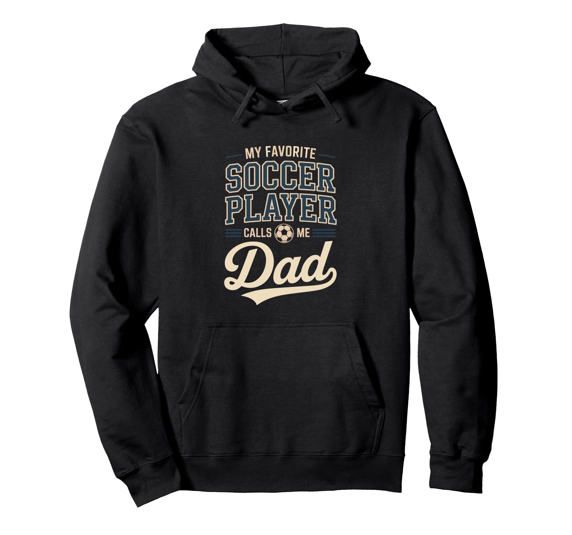 My Favorite Soccer Player Calls Me Dad Hoodie - Novelty Apparel Unisex - T-Shirt, Sweatshirt, Hoodie