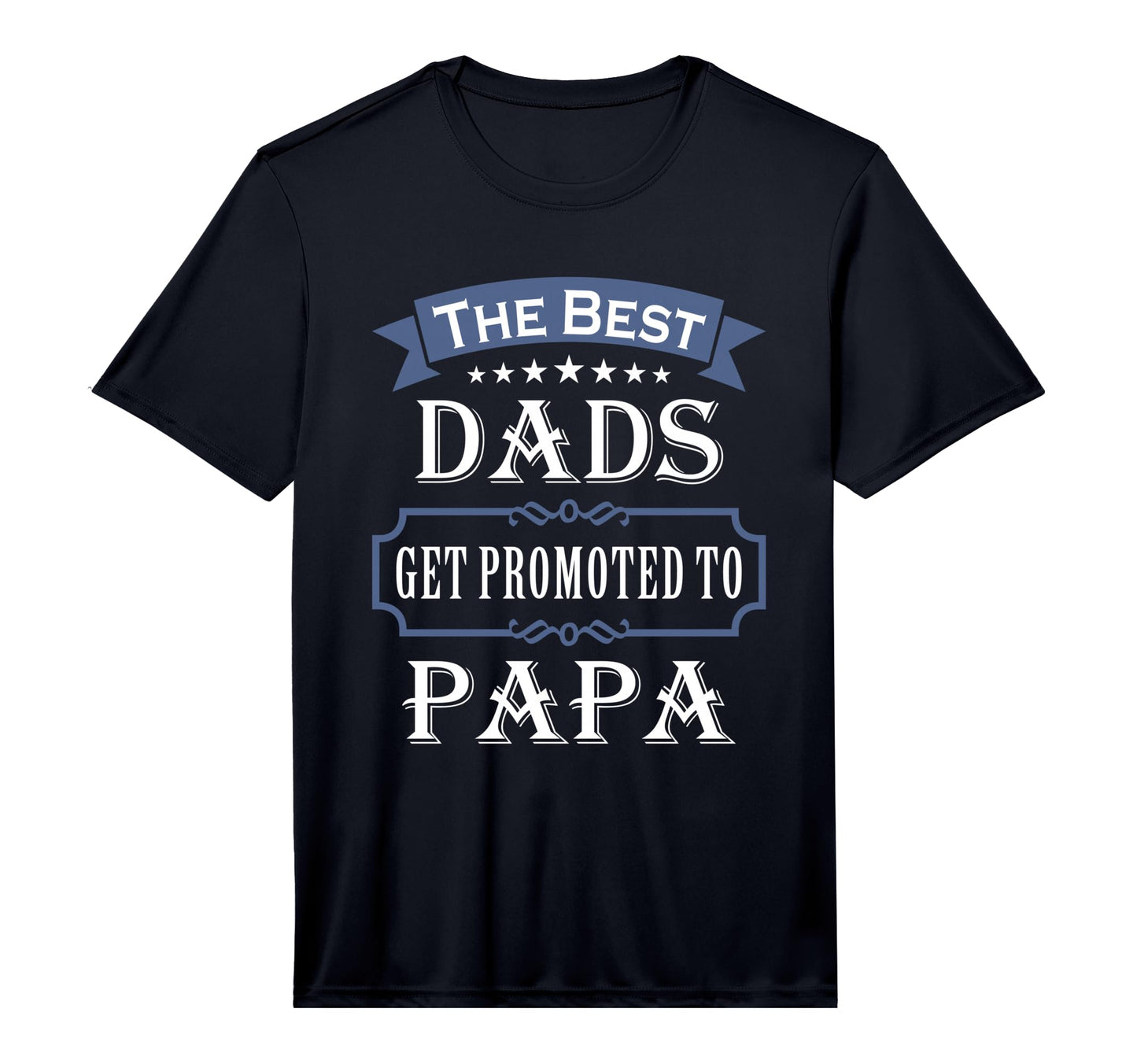 Best Dads Get Promoted To Papa Fathers Day T-Shirt - Graphic Print Unisex - T-Shirt, Sweatshirt, Hoodie