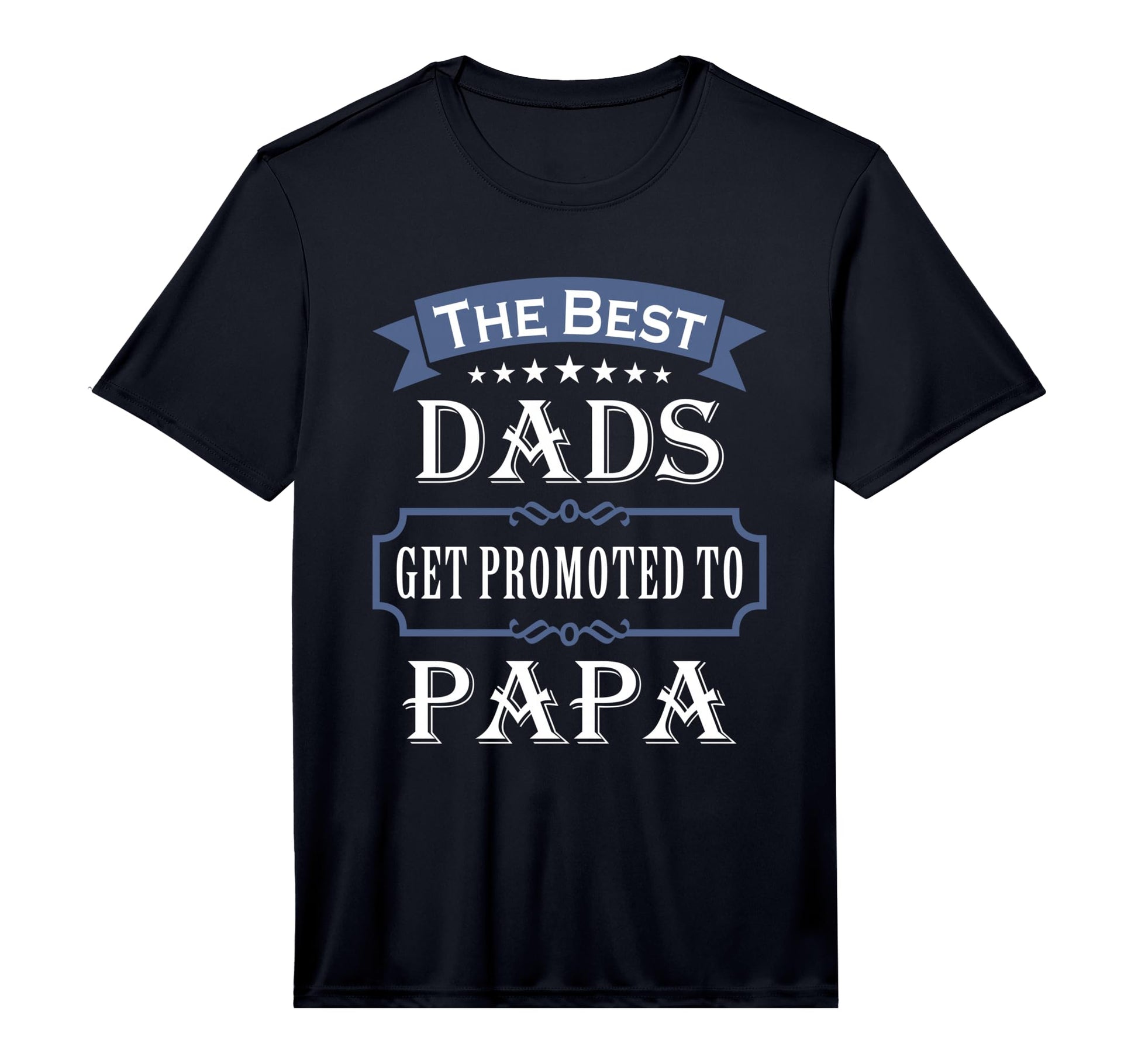 Best Dads Get Promoted To Papa Fathers Day T-Shirt - Graphic Print Unisex - T-Shirt, Sweatshirt, Hoodie