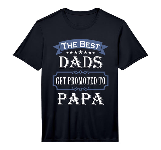 Best Dads Get Promoted To Papa Fathers Day T-Shirt - Graphic Print Unisex - T-Shirt, Sweatshirt, Hoodie