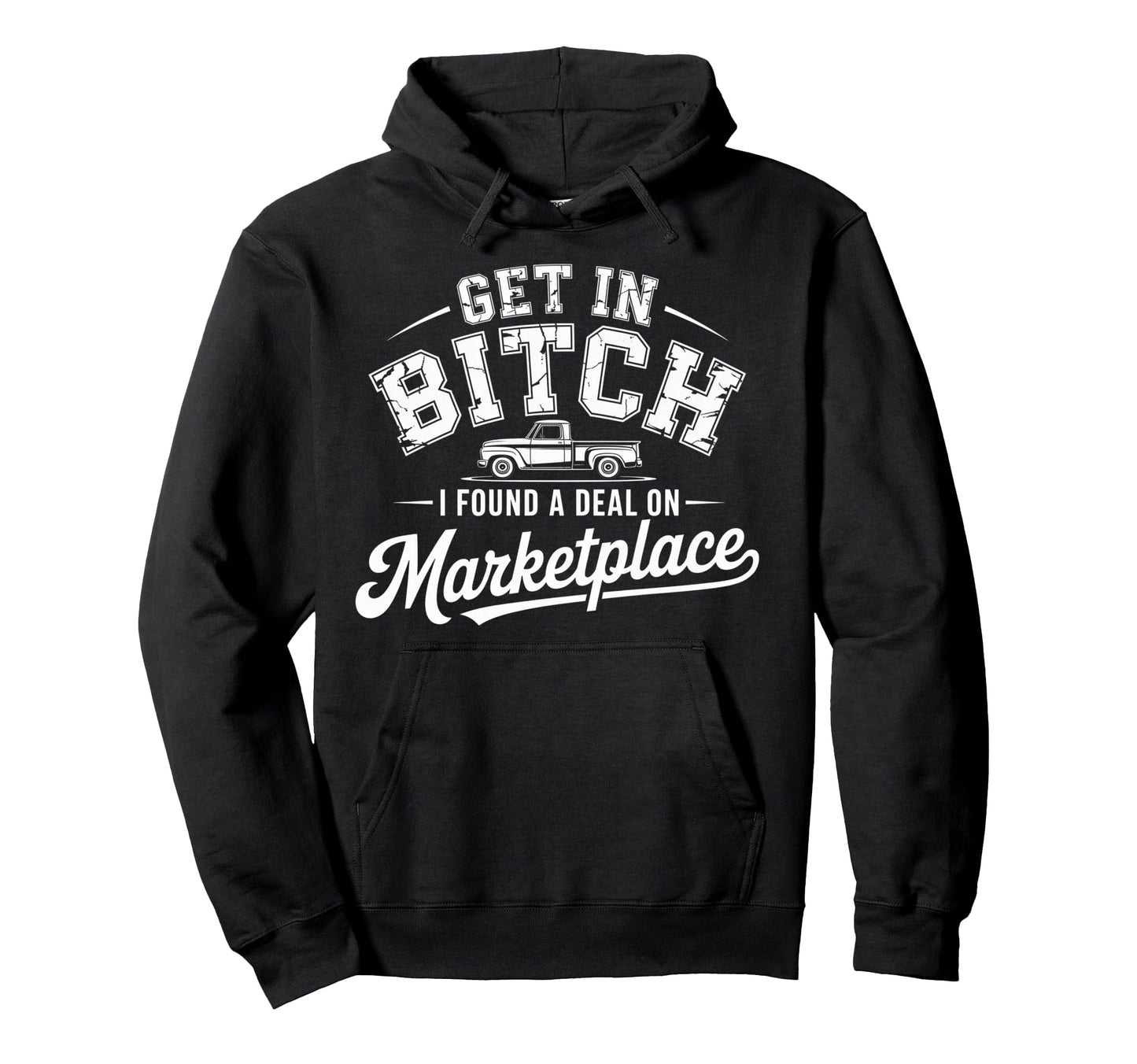 Get Bitch I Found Deal Marketplace Funny Hoodie - Unique Graphic Unisex - T-Shirt, Sweatshirt, Hoodie