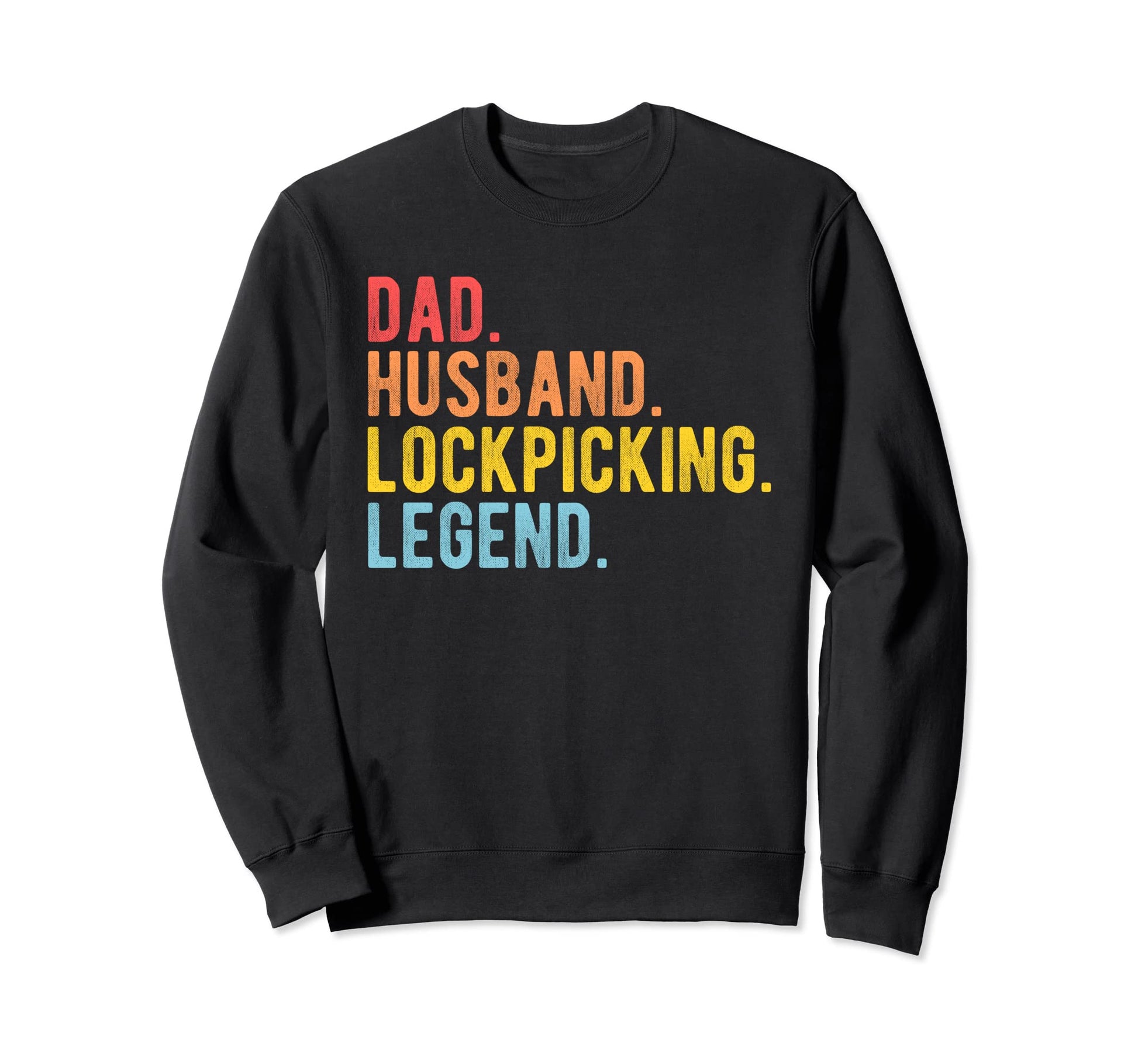 Dad Husband Lockpicking Legend Sweatshirt - Casual Everyday Wear Unisex - T-Shirt, Sweatshirt, Hoodie