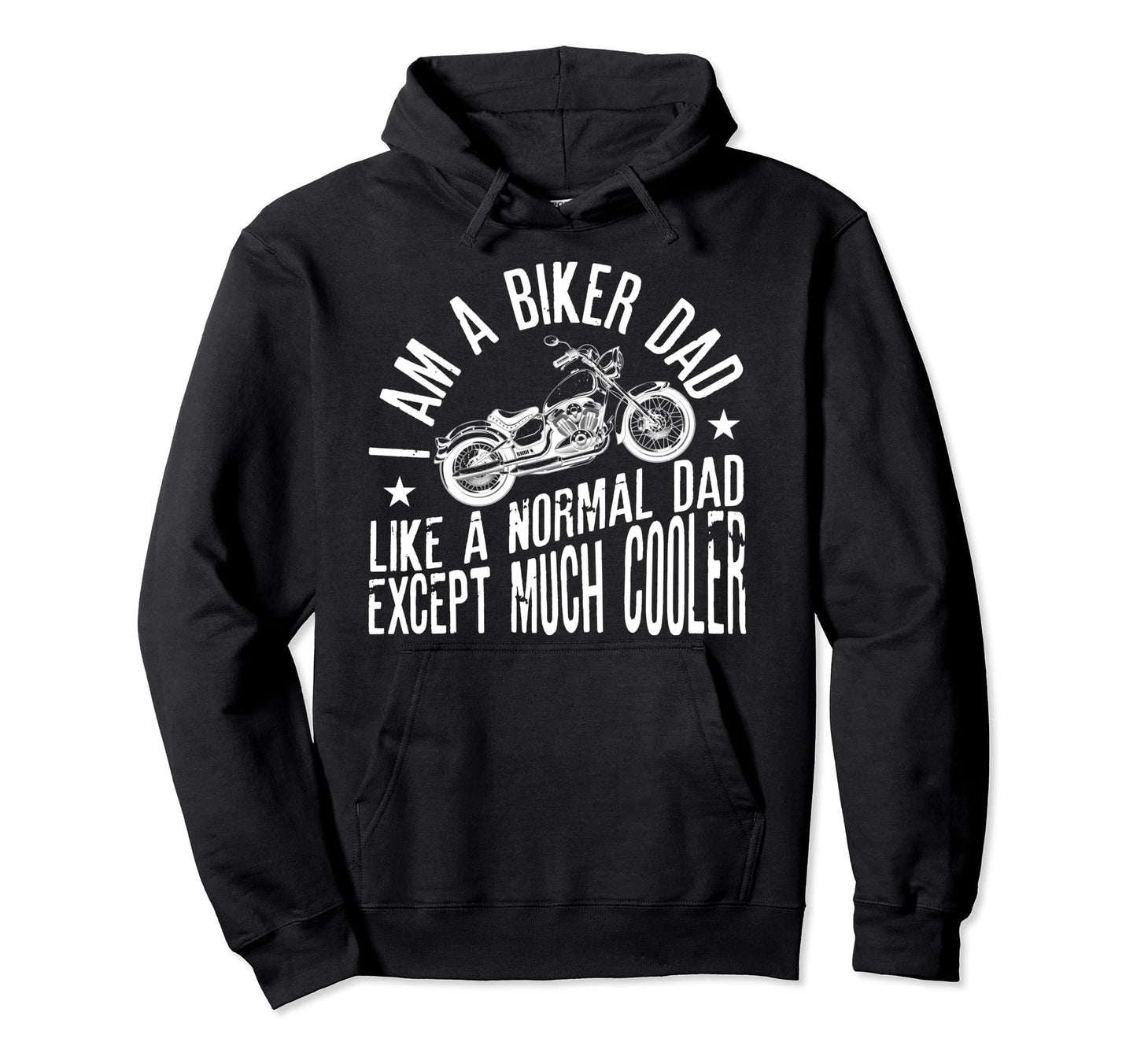 I Am Biker Dad Motorcyle Funny Hoodie - Fun Novelty Design Men Women - T-Shirt, Sweatshirt, Hoodie
