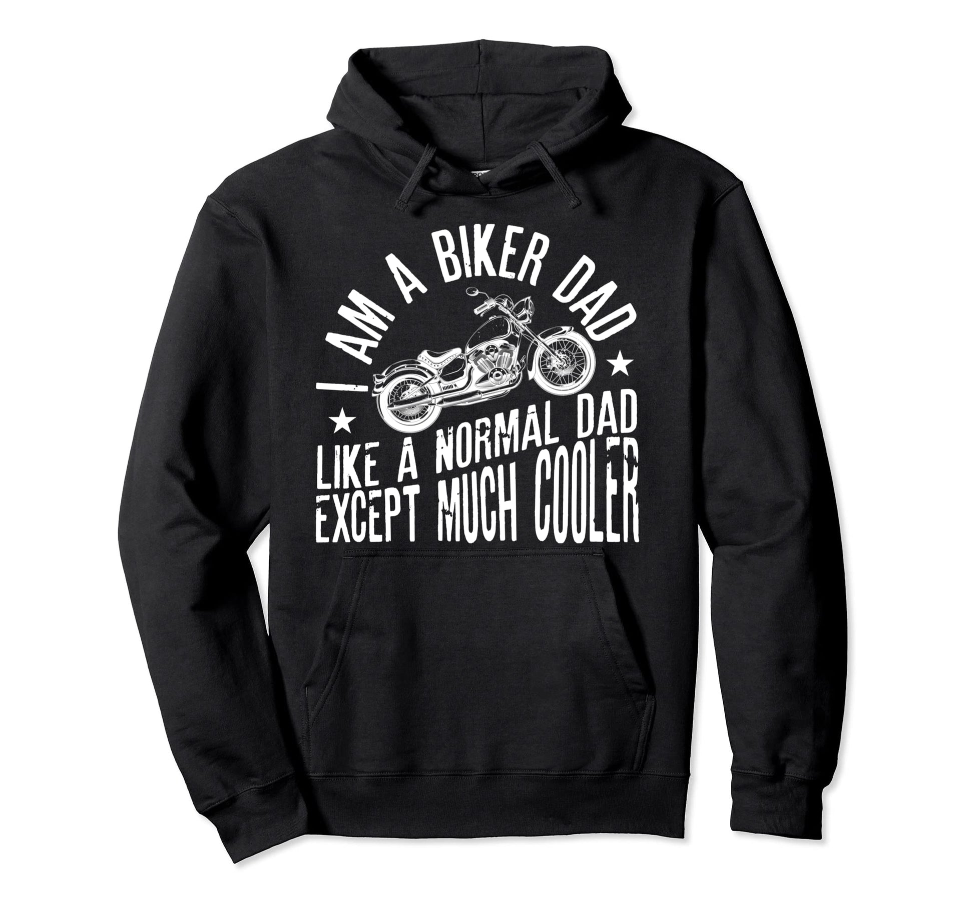 I Am Biker Dad Motorcyle Funny Hoodie - Fun Novelty Design Men Women - T-Shirt, Sweatshirt, Hoodie