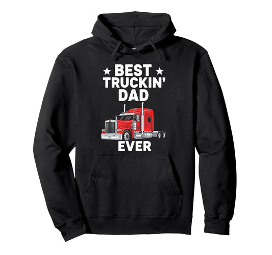 Best Truckin Dad Ever Funny Truck Hoodie - Fun Novelty Design Men Women - T-Shirt, Sweatshirt, Hoodie