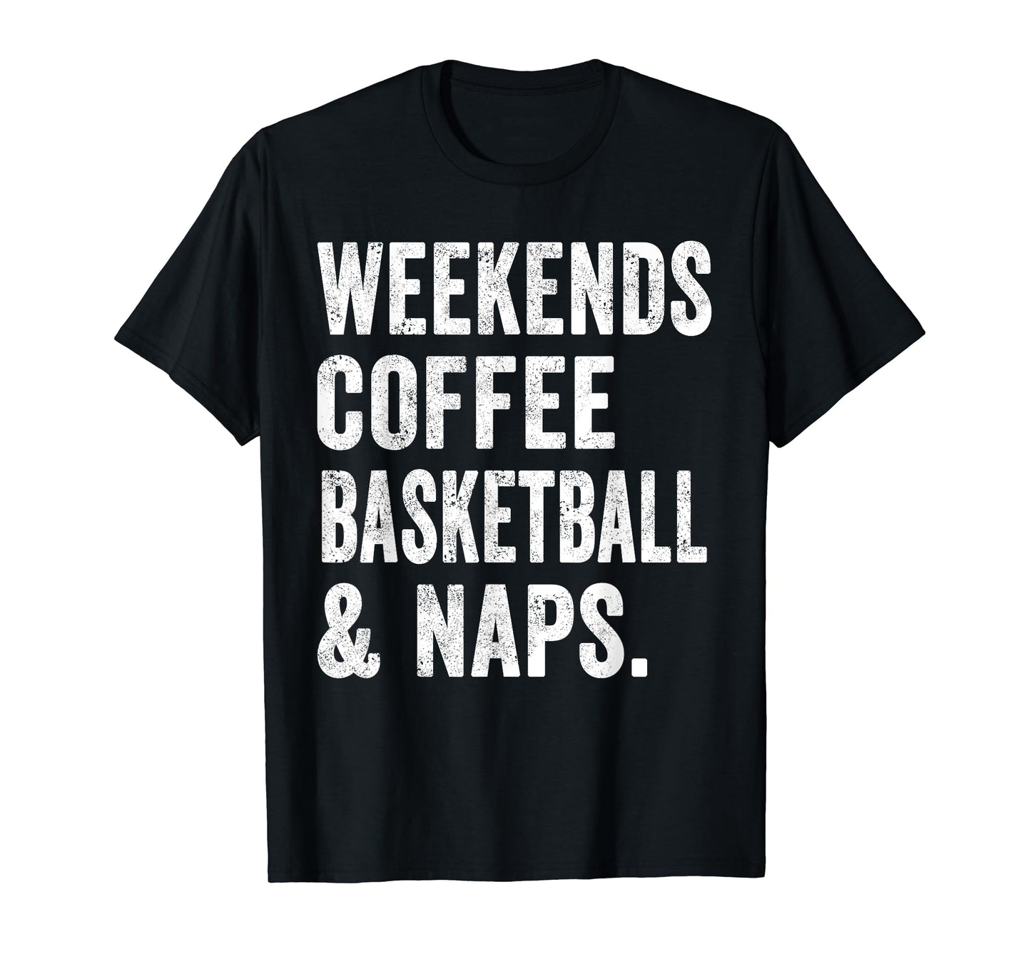 Weekends Coffee Basketball And Naps T-Shirt - Aesthetic Graphic for Adults - T-Shirt, Sweatshirt, Hoodie
