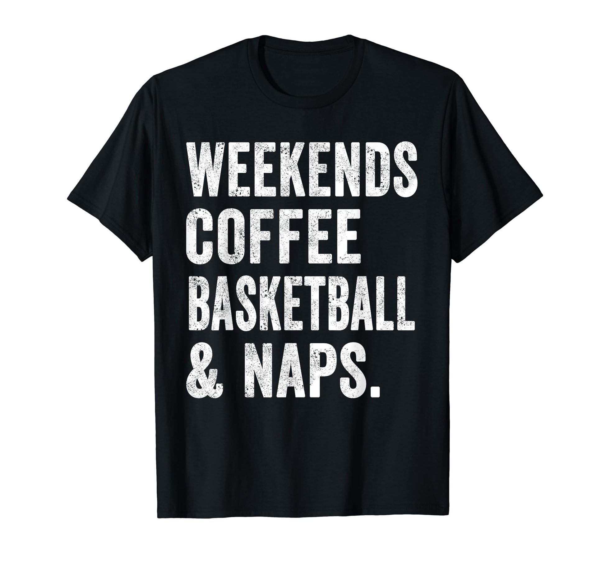 Weekends Coffee Basketball And Naps T-Shirt - Aesthetic Graphic for Adults - T-Shirt, Sweatshirt, Hoodie