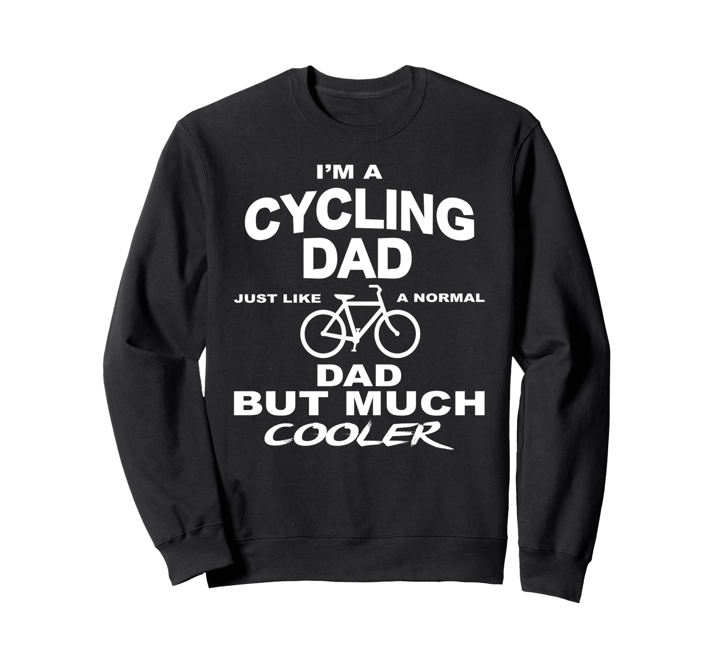 Cycling Dad Much Cooler Than Sweatshirt - Casual Everyday Wear Men Women - T-Shirt, Sweatshirt, Hoodie