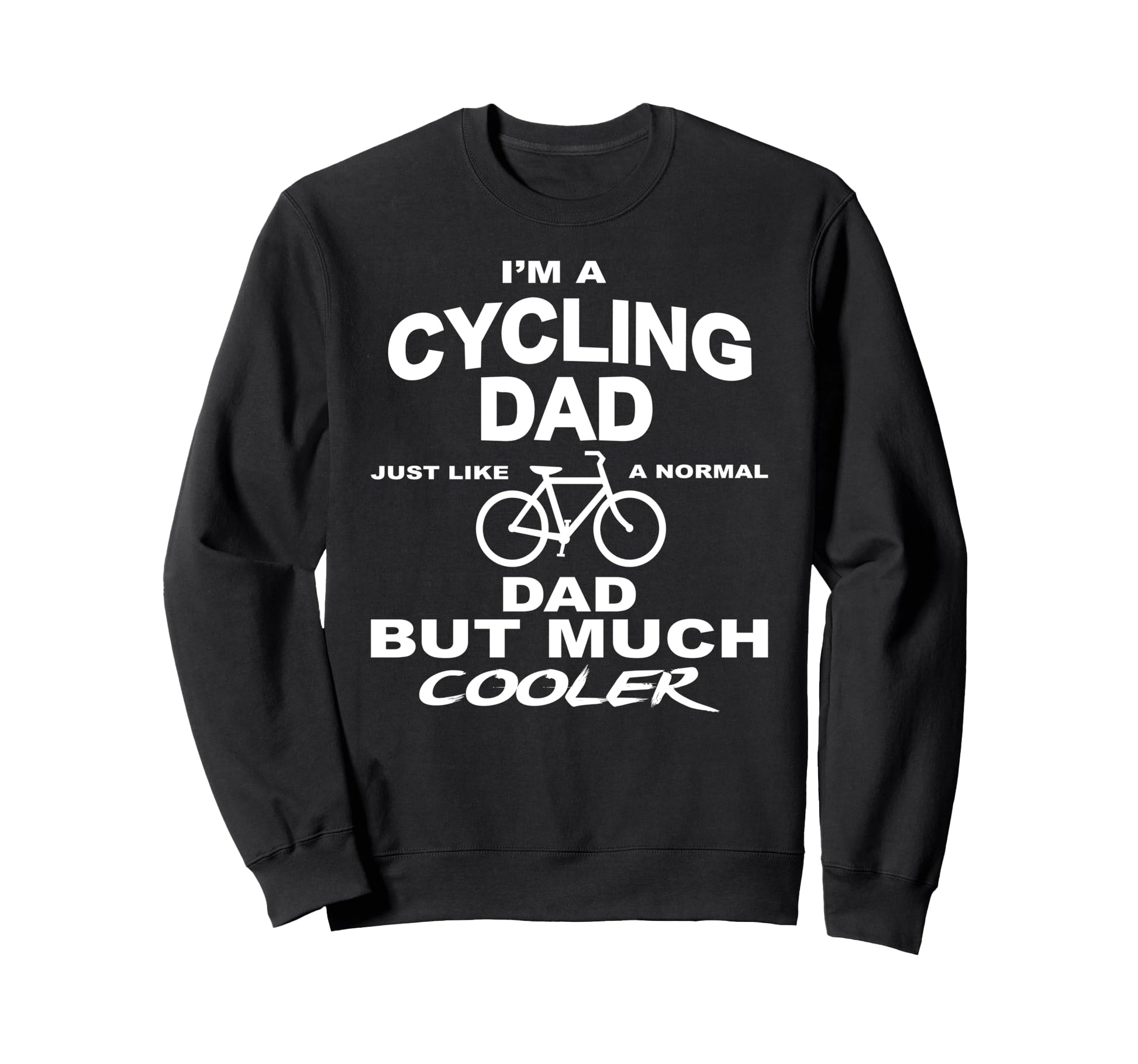 Cycling Dad Much Cooler Than Sweatshirt - Casual Everyday Wear Men Women - T-Shirt, Sweatshirt, Hoodie