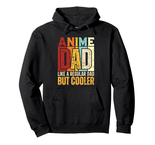 Anime Dad Like Regular Dad But Cooler Hoodie - Fun Novelty Design Unisex - T-Shirt, Sweatshirt, Hoodie