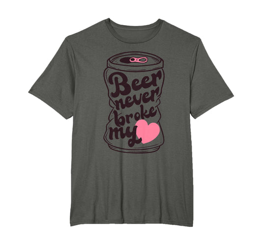 Beer Never Broke My Heart T-Shirt - Fun Novelty Design Men Women - T-Shirt, Sweatshirt, Hoodie