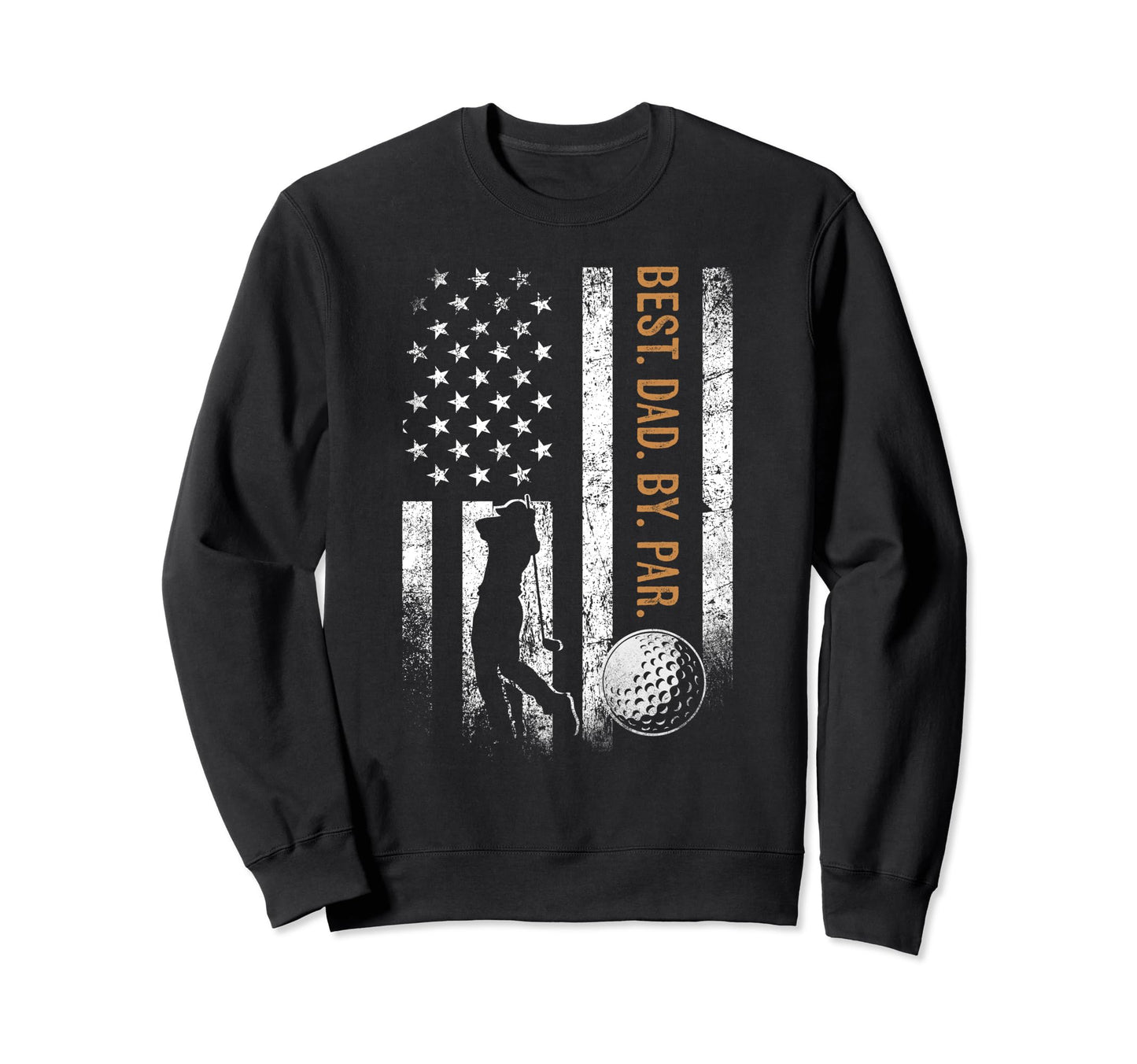 Best Dad Par Golfing Gifts Dad Sweatshirt - Streetwear Style Unisex - T-Shirt, Sweatshirt, Hoodie