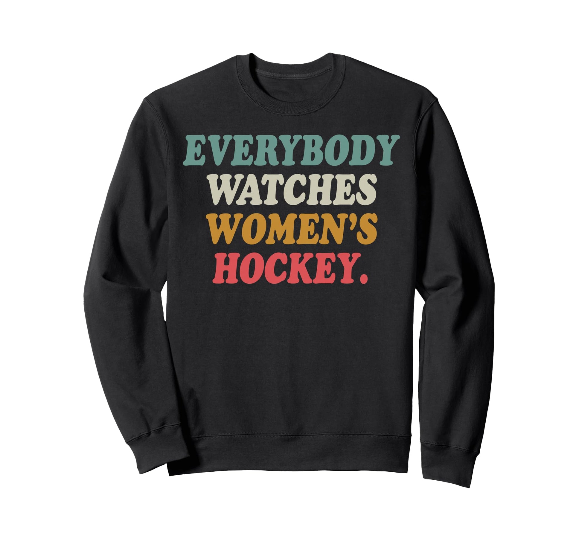 Everybody Watches Womens Hockey Sweatshirt - Minimalist Print for Adults - T-Shirt, Sweatshirt, Hoodie