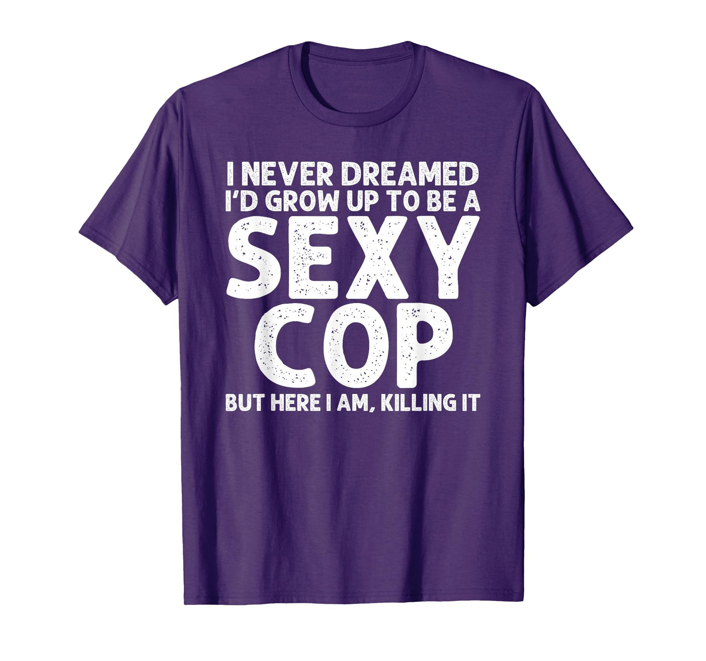 Funny Cop Police Officer Policeman Cop T-Shirt - Novelty Apparel Unisex - T-Shirt, Sweatshirt, Hoodie