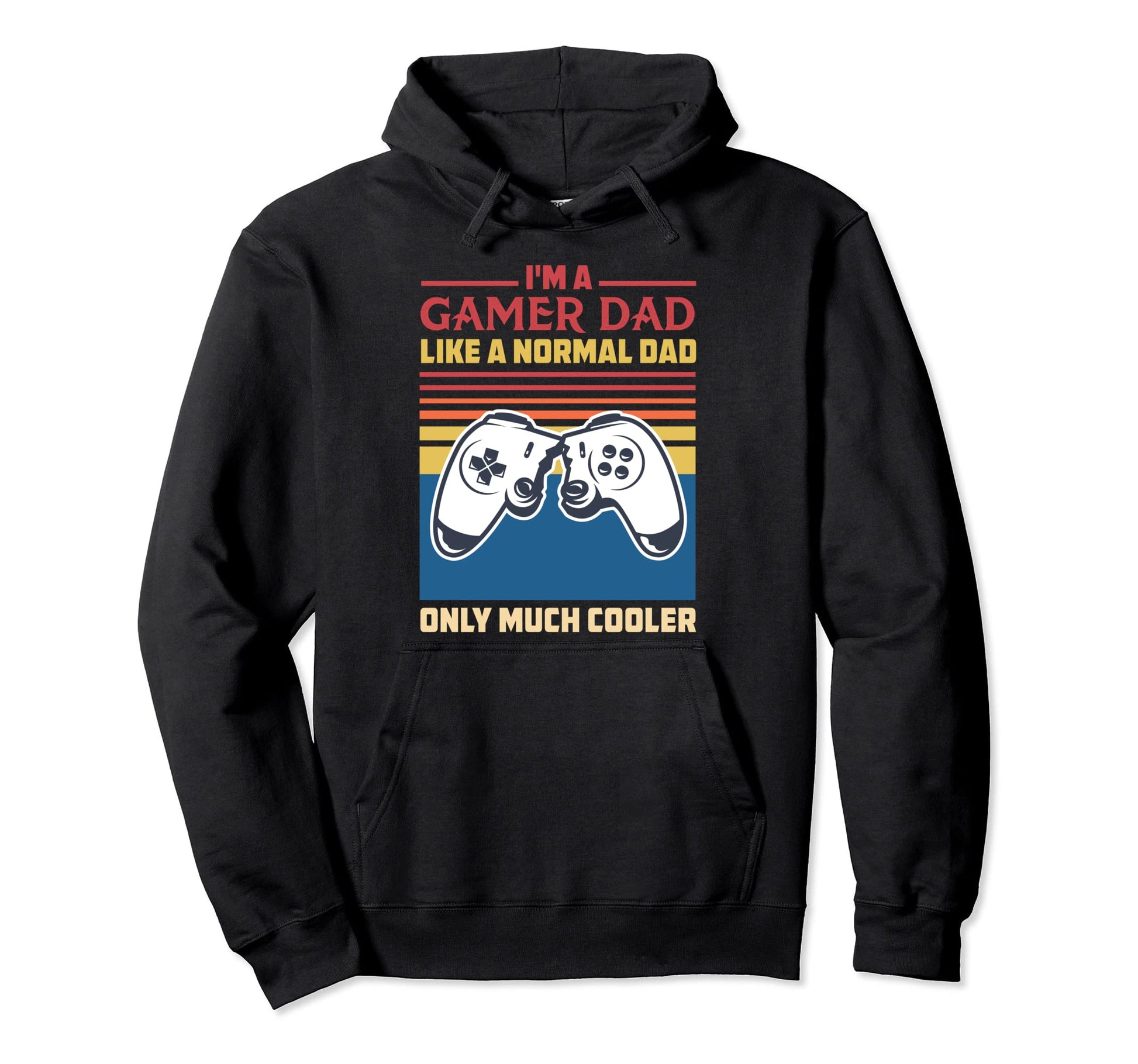 Im Gamer Dad Like Normal Dad Only Hoodie - Casual Everyday Wear Unisex - T-Shirt, Sweatshirt, Hoodie